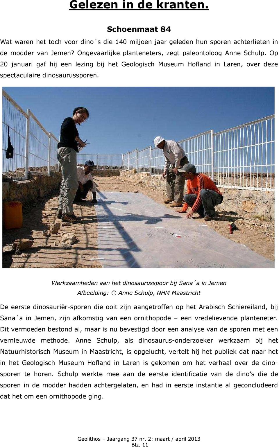 Werkzaamheden aan het dinosaurusspoor bij Sana a in Jemen Afbeelding: Anne Schulp, NHM Maastricht De eerste dinosauriër-sporen die ooit zijn aangetroffen op het Arabisch Schiereiland, bij Sana a in