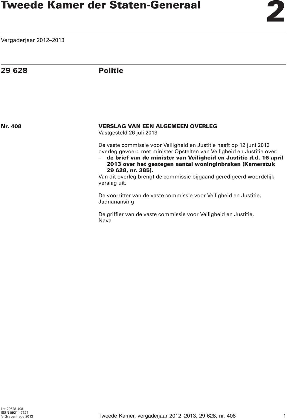 Justitie over: de brief van de minister van Veiligheid en Justitie d.d. 16 april 2013 over het gestegen aantal woninginbraken (Kamerstuk 29 628, nr. 385).