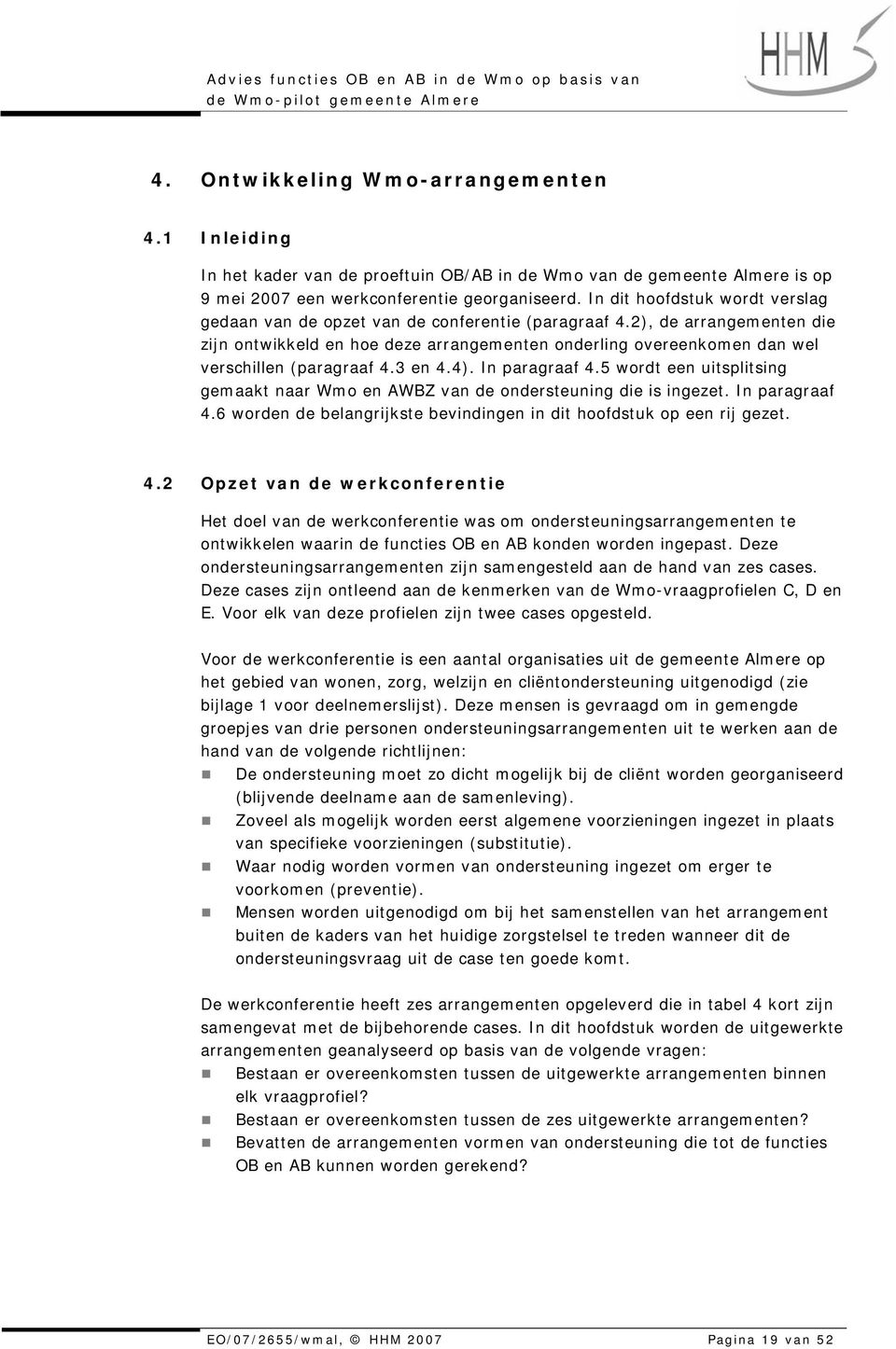 2), de arrangementen die zijn ontwikkeld en hoe deze arrangementen onderling overeenkomen dan wel verschillen (paragraaf 4.3 en 4.4). In paragraaf 4.