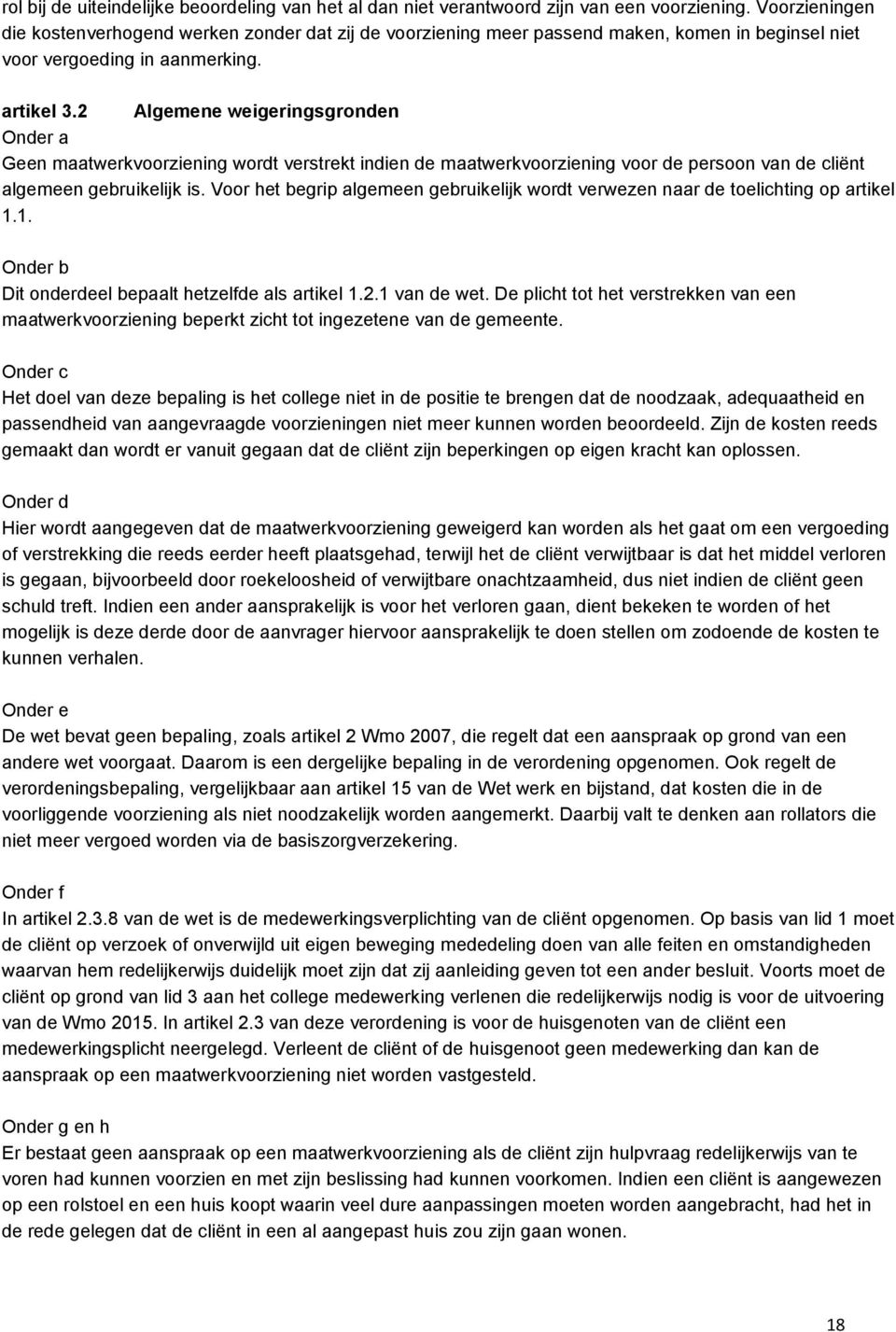 2 Algemene weigeringsgronden Onder a Geen maatwerkvoorziening wordt verstrekt indien de maatwerkvoorziening voor de persoon van de cliënt algemeen gebruikelijk is.