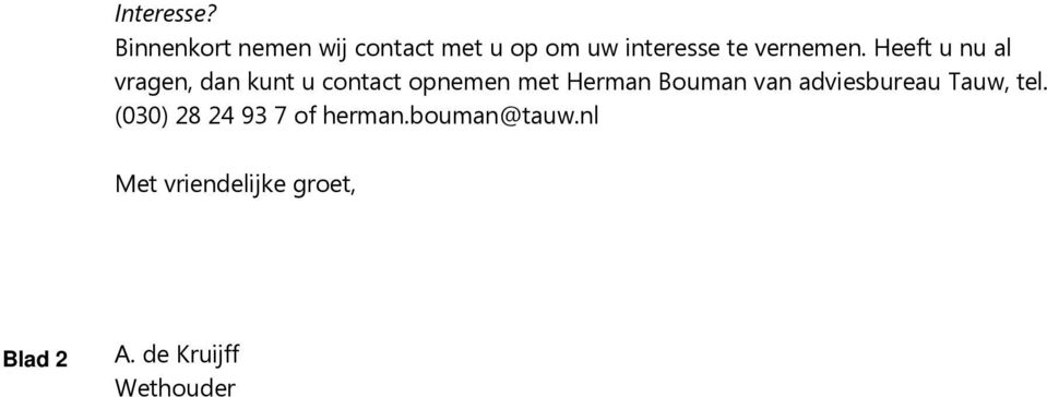 Heeft u nu al vragen, dan kunt u contact opnemen met Herman Bouman