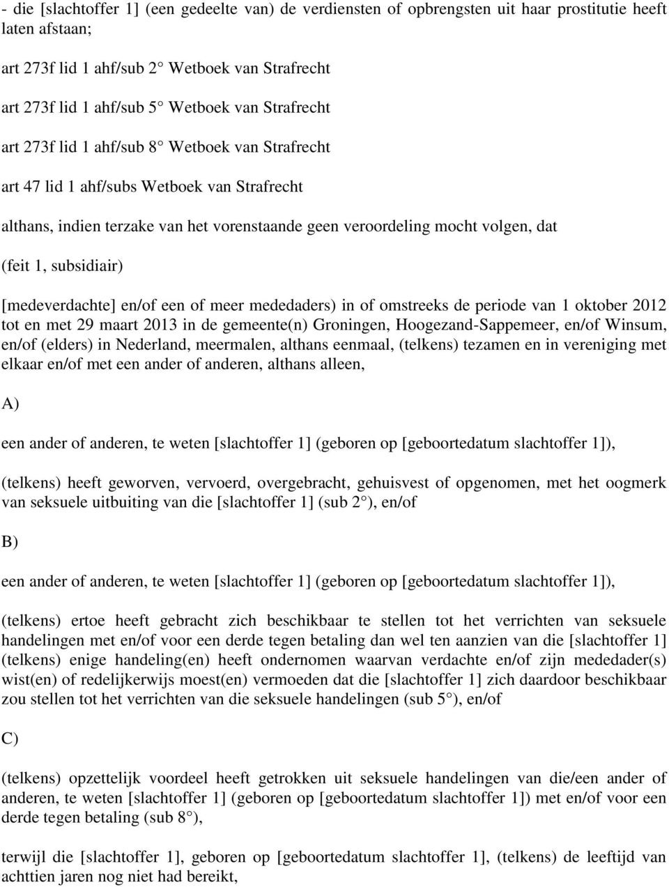 subsidiair) [medeverdachte] en/of een of meer mededaders) in of omstreeks de periode van 1 oktober 2012 tot en met 29 maart 2013 in de gemeente(n) Groningen, Hoogezand-Sappemeer, en/of Winsum, en/of