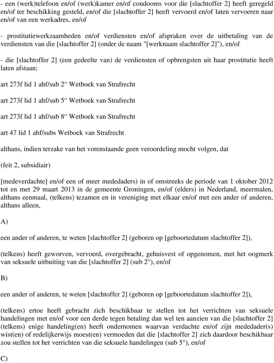 - die [slachtoffer 2] (een gedeelte van) de verdiensten of opbrengsten uit haar prostitutie heeft laten afstaan; art 273f lid 1 ahf/sub 2 Wetboek van Strafrecht art 273f lid 1 ahf/sub 5 Wetboek van