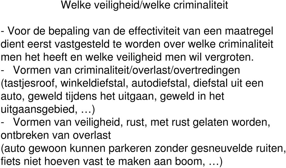 - Vormen van criminaliteit/overlast/overtredingen (tastjesroof, winkeldiefstal, autodiefstal, diefstal uit een auto, geweld tijdens het