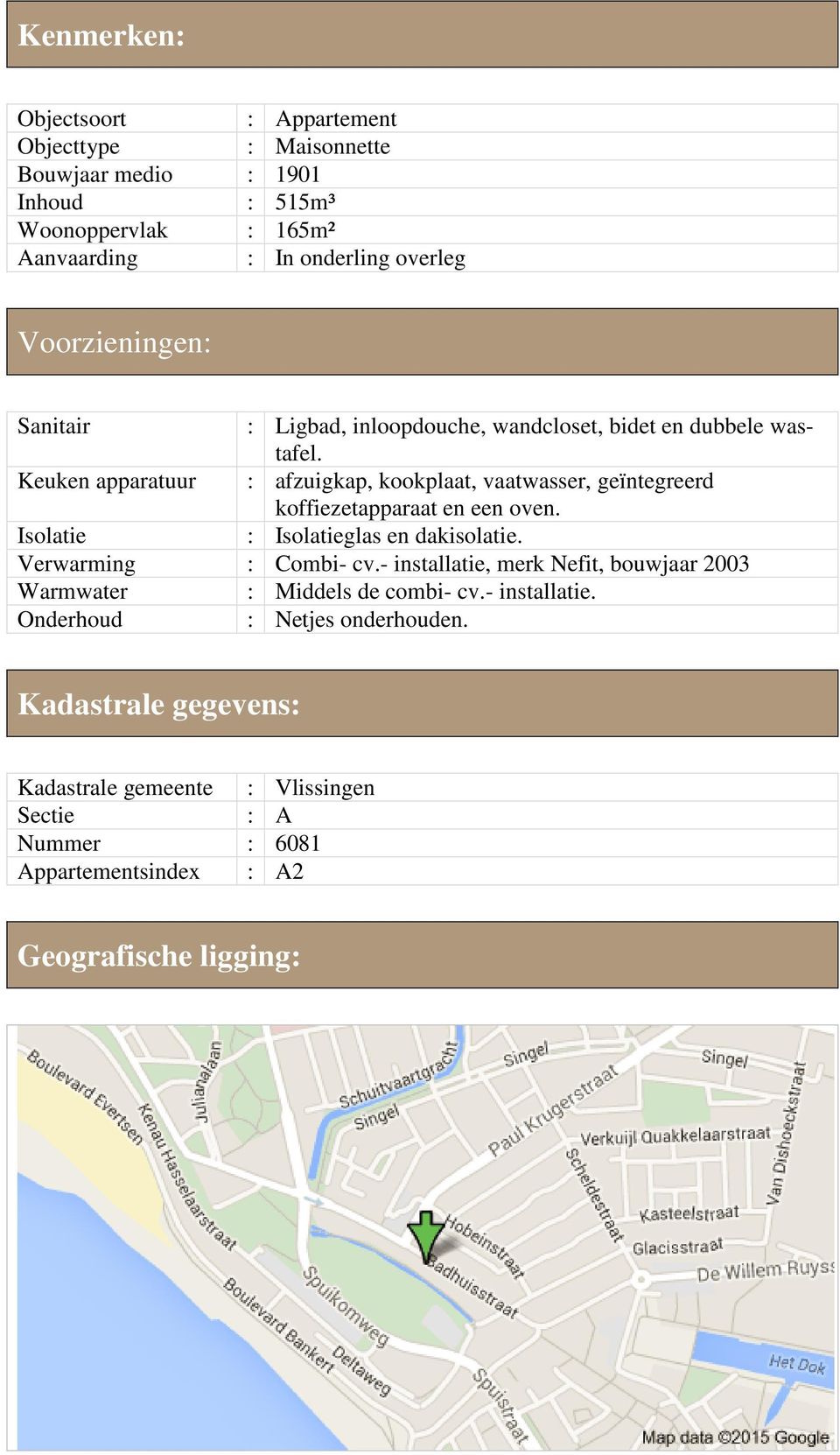 Keuken apparatuur : afzuigkap, kookplaat, vaatwasser, geïntegreerd koffiezetapparaat en een oven. Isolatie : Isolatieglas en dakisolatie. Verwarming : Combi- cv.