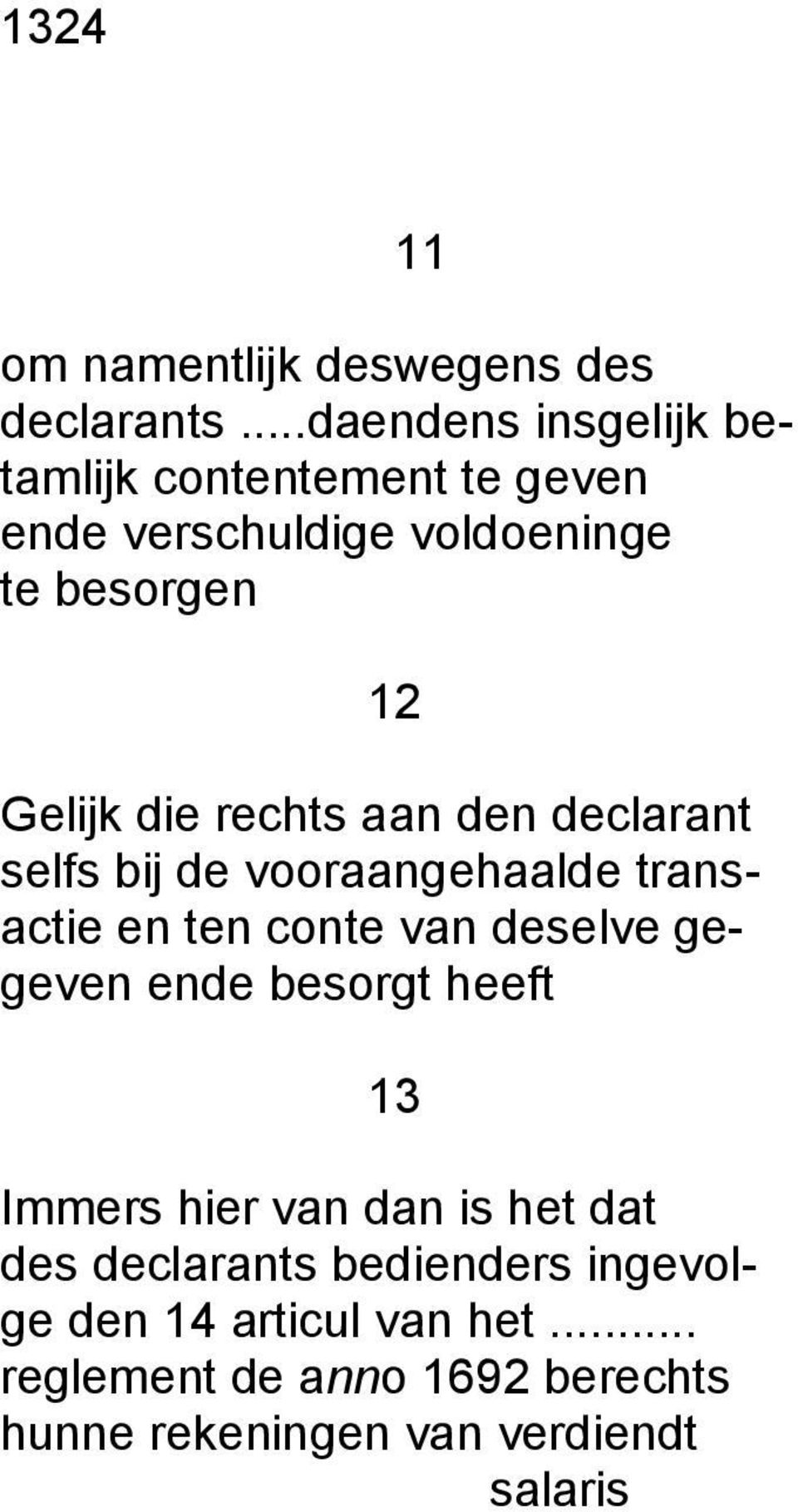 rechts aan den declarant selfs bij de vooraangehaalde transactie en ten conte van deselve gegeven ende