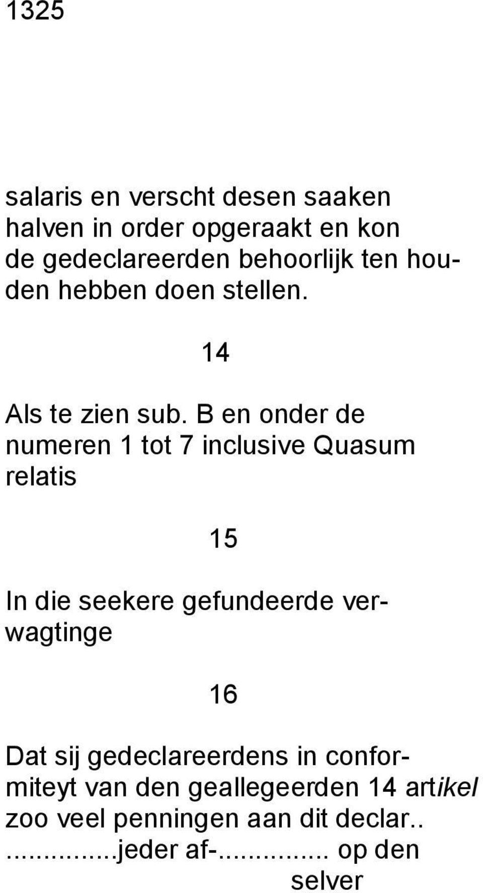 B en onder de numeren 1 tot 7 inclusive Quasum relatis 15 In die seekere gefundeerde verwagtinge