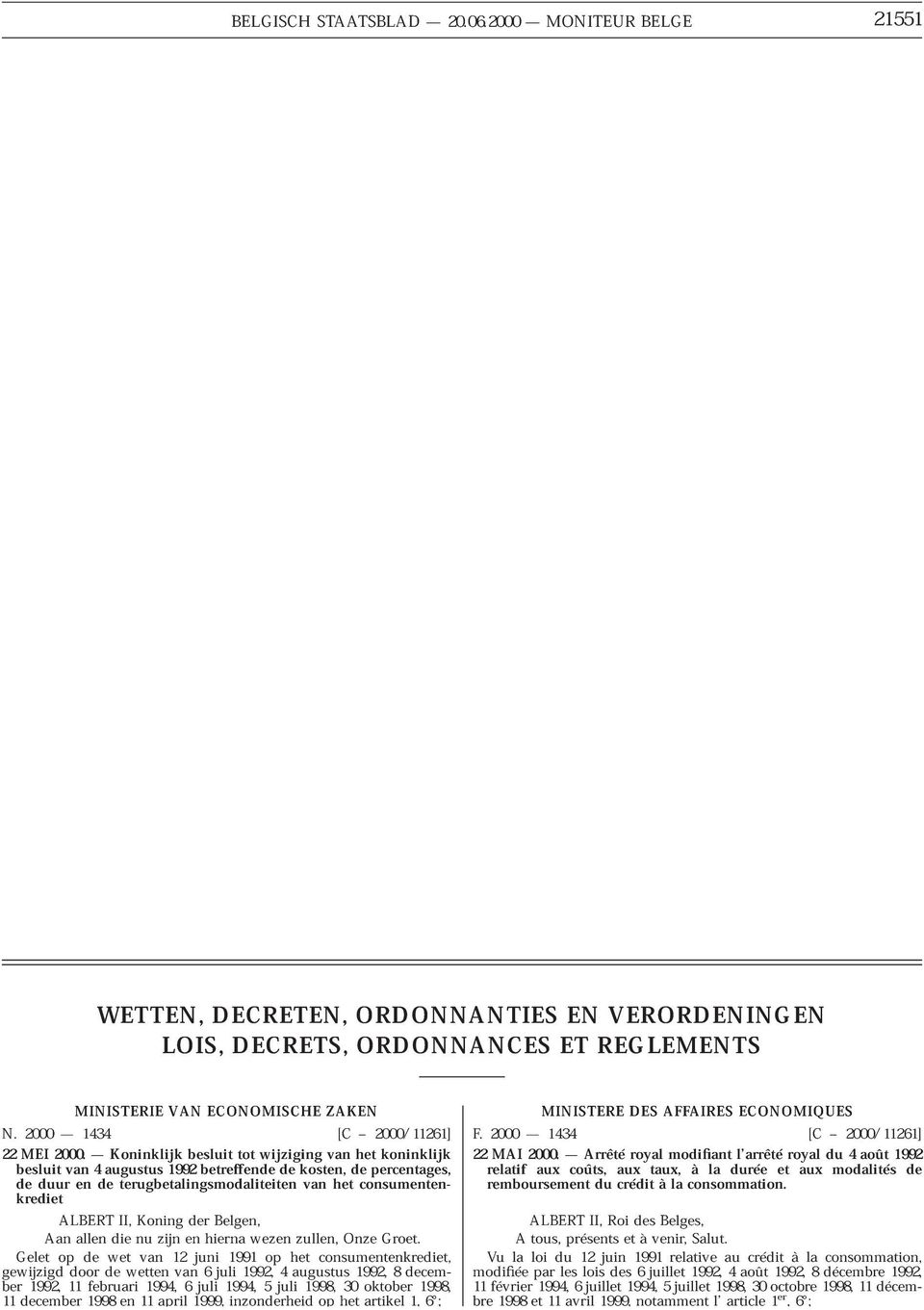 22 MEI 2000 2000. 1434 Koninklijk tot wijziging [C het 2000/11261] besluitvan4augustus1992betreffendedekosten,depercentages, koninklijk F. 22MAI2000.