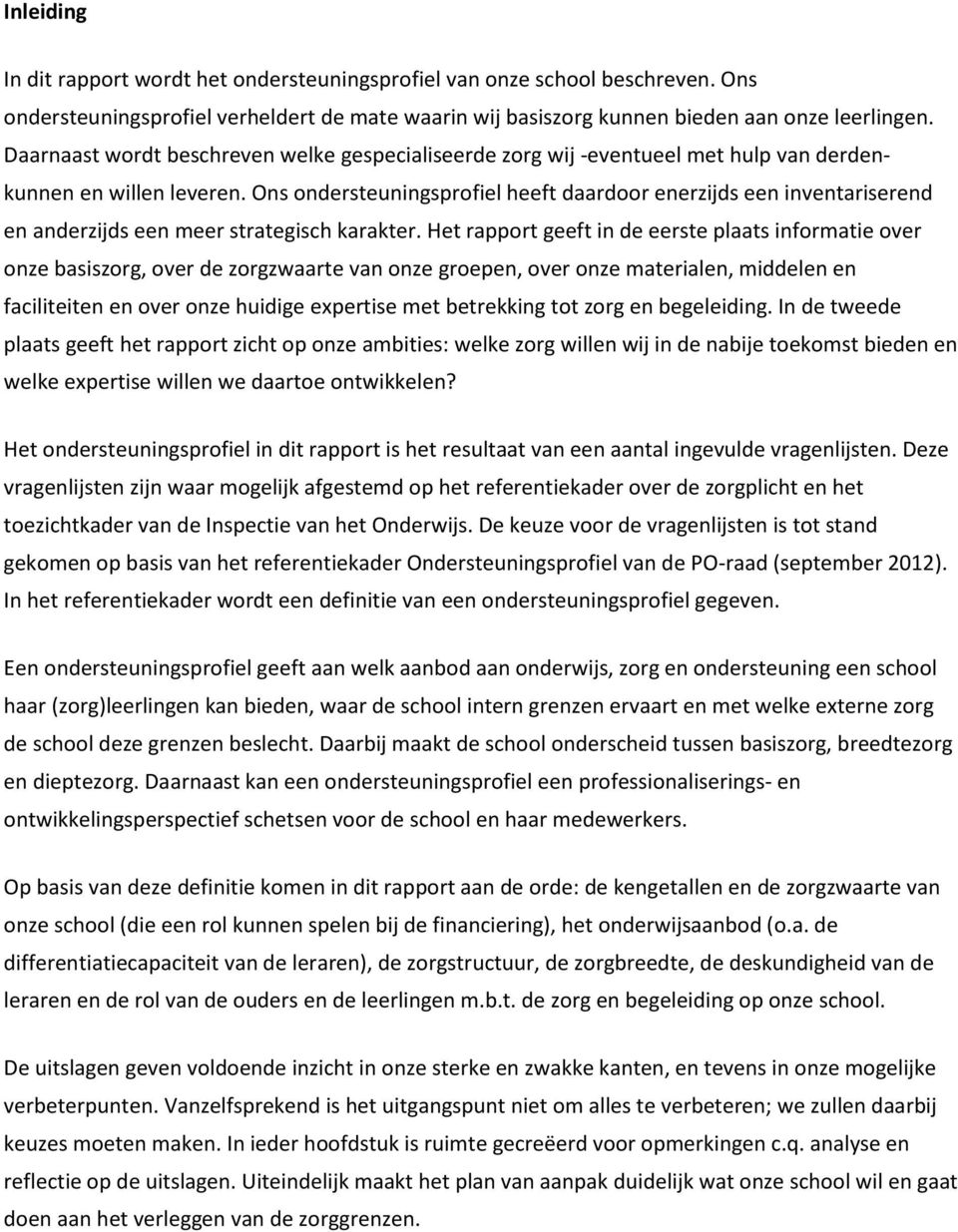 Ons ondersteuningsprofiel heeft daardoor enerzijds een inventariserend en anderzijds een meer strategisch karakter.