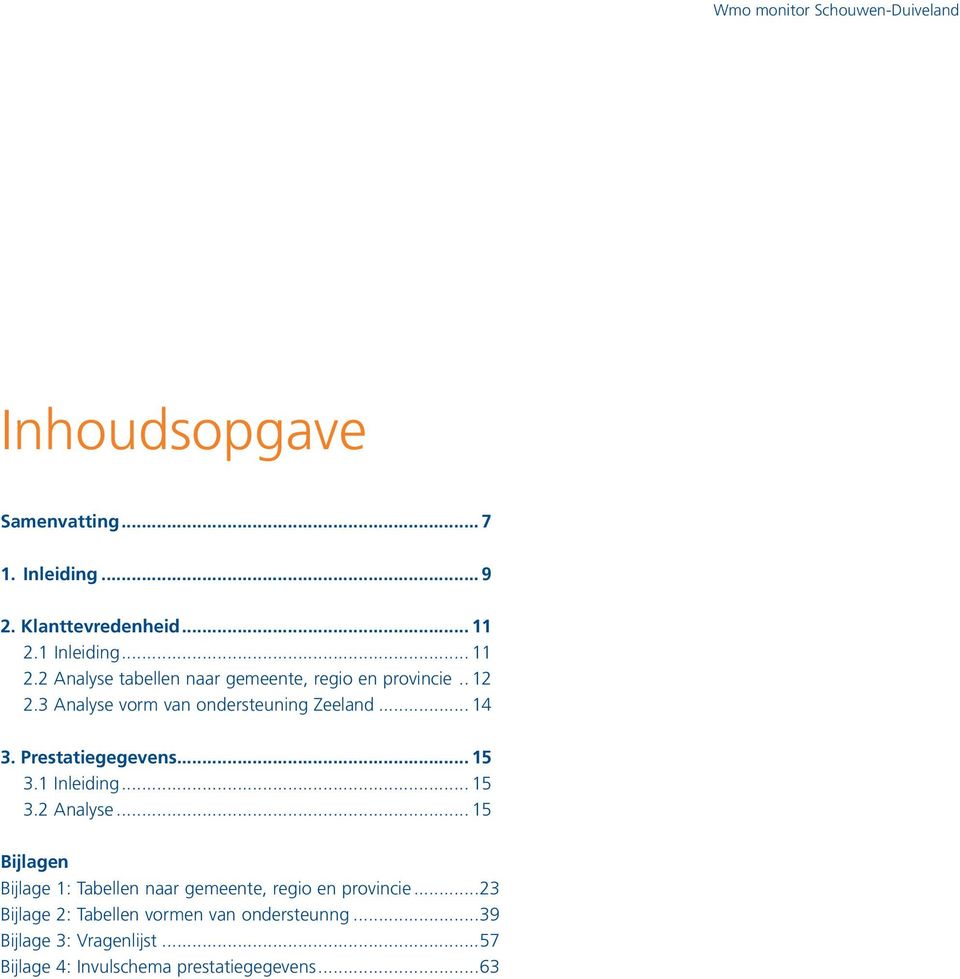 3 Analyse vorm van ondersteuning Zeeland... 14 3. Prestatiegegevens... 15 3.1 Inleiding... 15 3.2 Analyse.