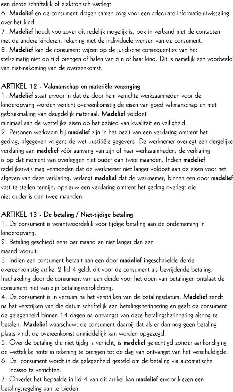 Madelief kan de consument wijzen op de juridische consequenties van het stelselmatig niet op tijd brengen of halen van zijn of haar kind.