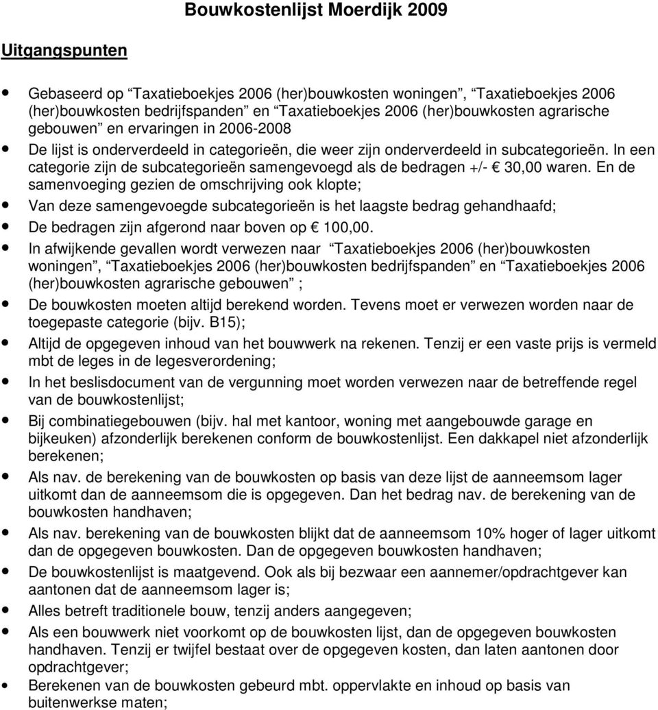 In een categorie zijn de subcategorieën samengevoegd als de bedragen +/- 30,00 waren.