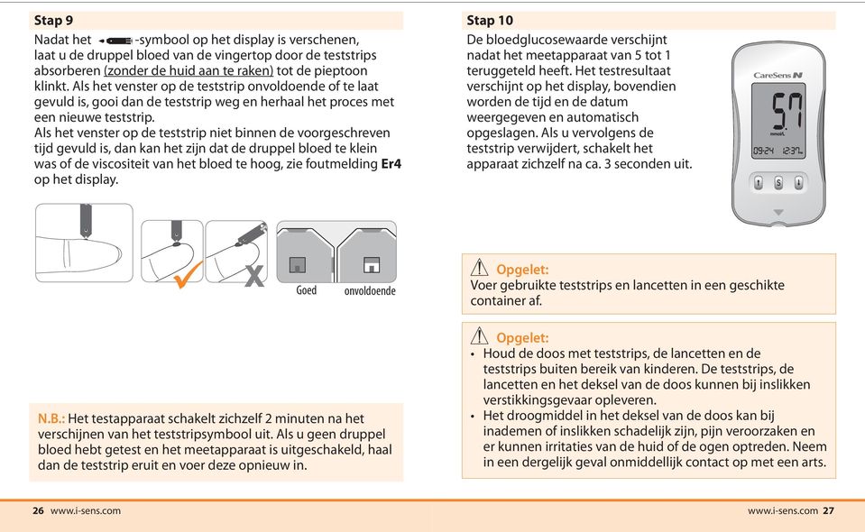 Als het venster op de teststrip niet binnen de voorgeschreven tijd gevuld is, dan kan het zijn dat de druppel bloed te klein was of de viscositeit van het bloed te hoog, zie foutmelding Er4 op het