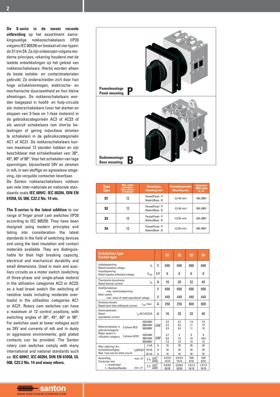 Ze onderscheiden zich door hun hoge schakelvermogen, elektrische- en mechanische duurzaamheid en hun kleine afmetingen.