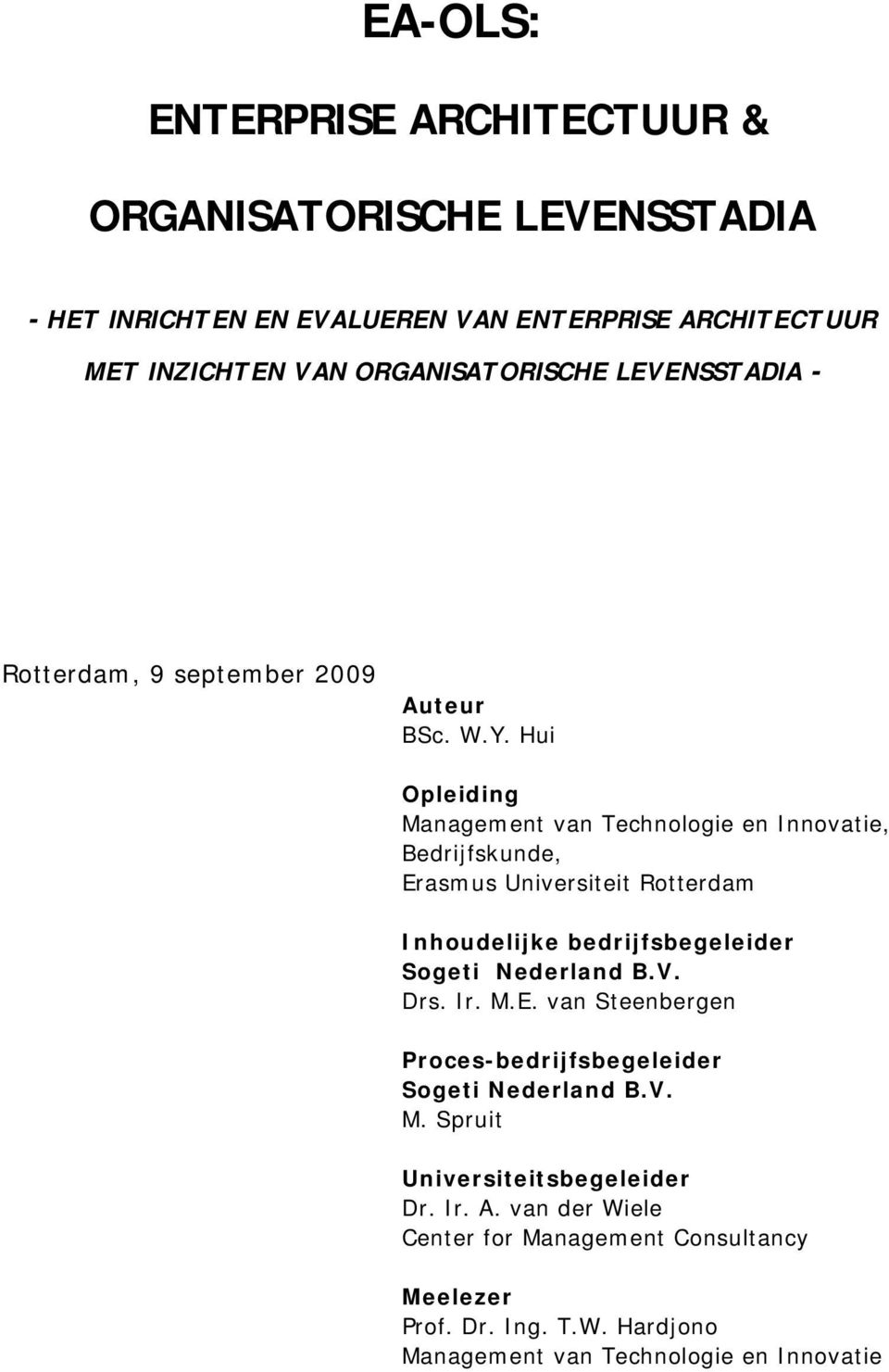 Hui Opleiding Management van Technologie en Innovatie, Bedrijfskunde, Erasmus Universiteit Rotterdam Inhoudelijke bedrijfsbegeleider Sogeti Nederland B.V.