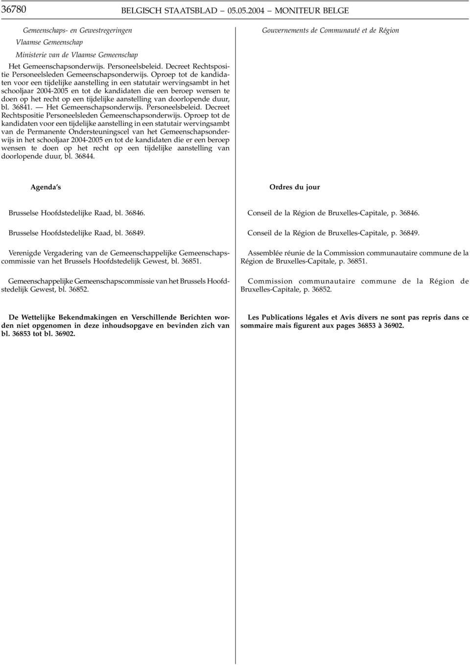 Oproep tot de kandidaten voor een tijdelijke aanstelling in een statutair wervingsambt in het schooljaar 2004-2005 en tot de kandidaten die een beroep wensen te doen op het recht op een tijdelijke