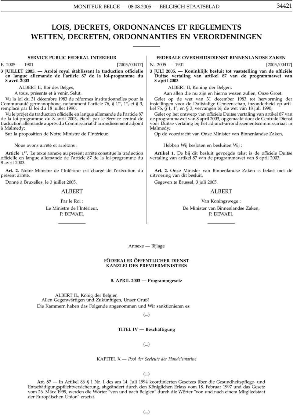 Arrêté royal établissant la traduction officielle en langue allemande de l article 87 de la loi-programme du 8 avril 2003 ALBERT II, Roi des Belges, A tous, présents et à venir, Salut.