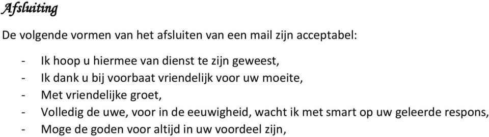 uw moeite, - Met vriendelijke groet, - Volledig de uwe, voor in de eeuwigheid, wacht