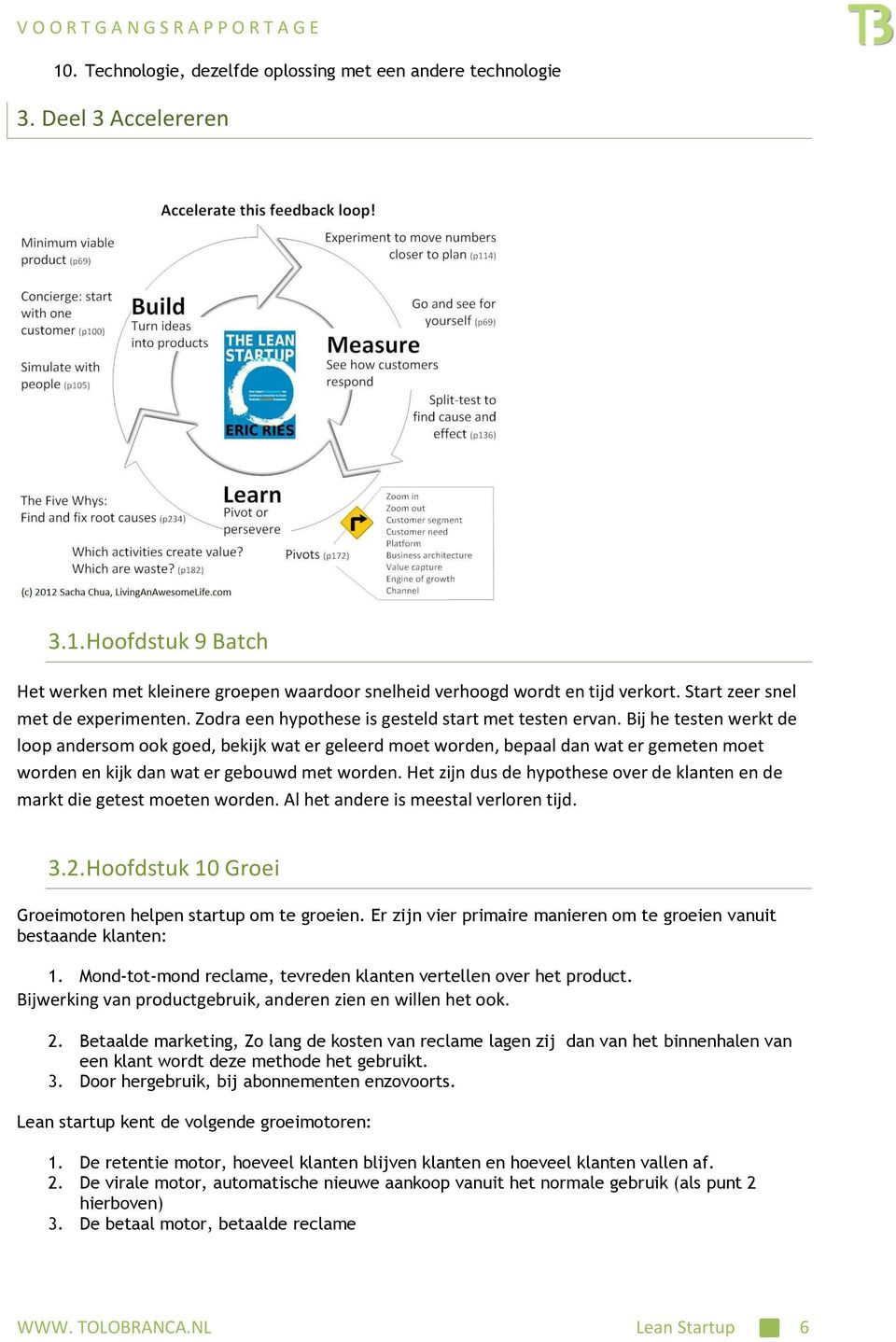 Bij he testen werkt de loop andersom ook goed, bekijk wat er geleerd moet worden, bepaal dan wat er gemeten moet worden en kijk dan wat er gebouwd met worden.