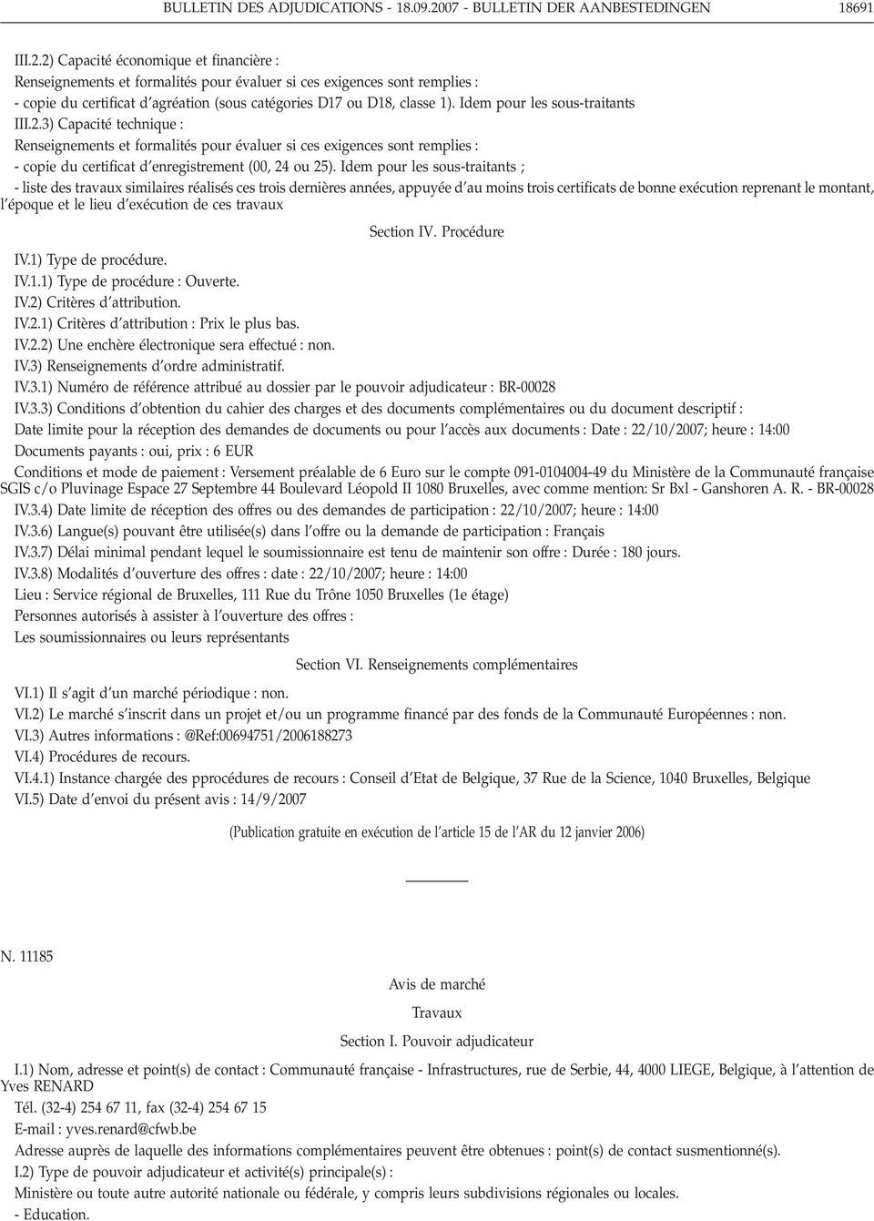 2) Capacité économique et financière Renseignements et formalités pour évaluer si ces exigences sont remplies - copie du certificat d agréation (sous catégories D17 ou D18, classe 1).