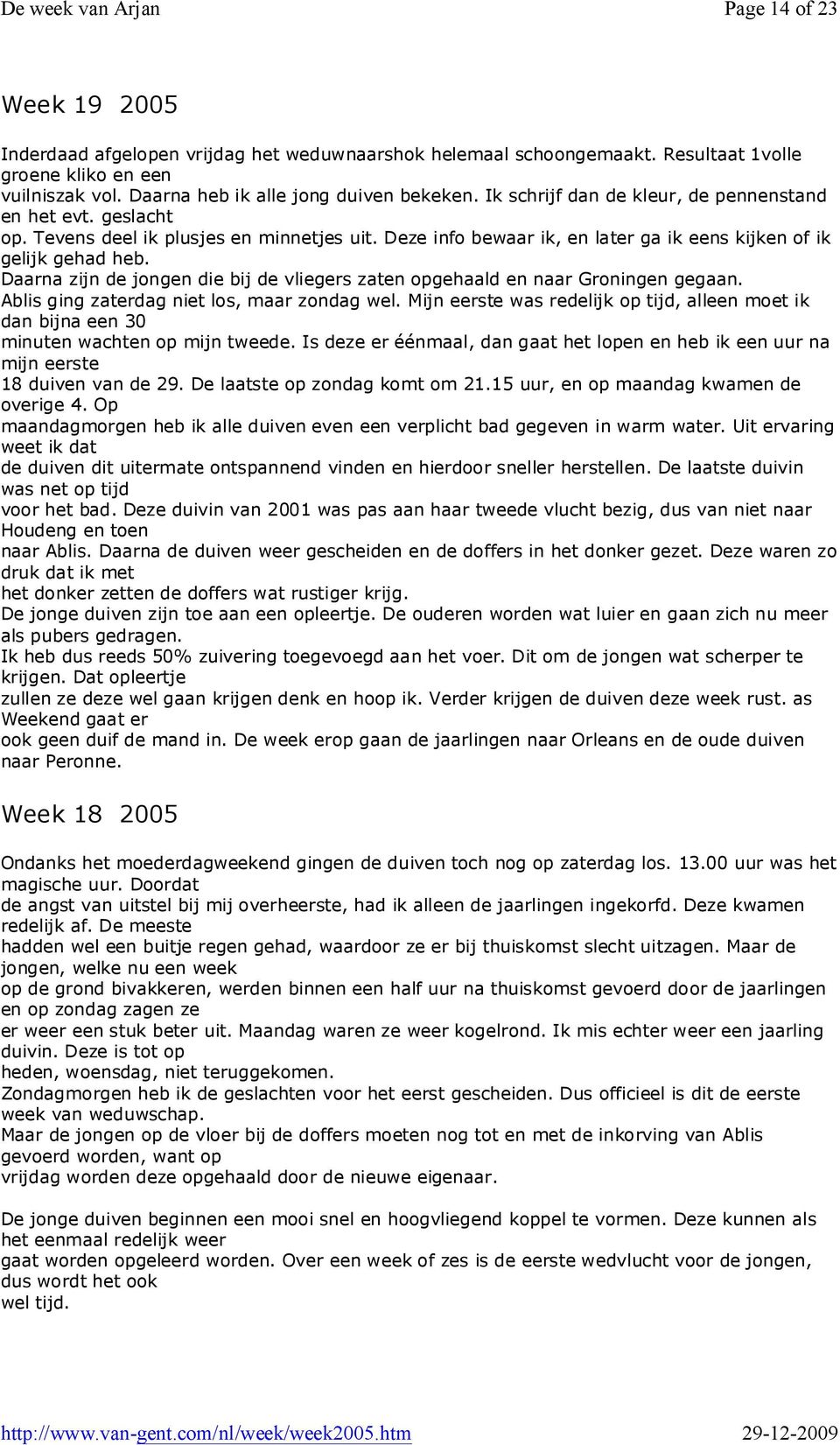 Daarna zijn de jongen die bij de vliegers zaten opgehaald en naar Groningen gegaan. Ablis ging zaterdag niet los, maar zondag wel.