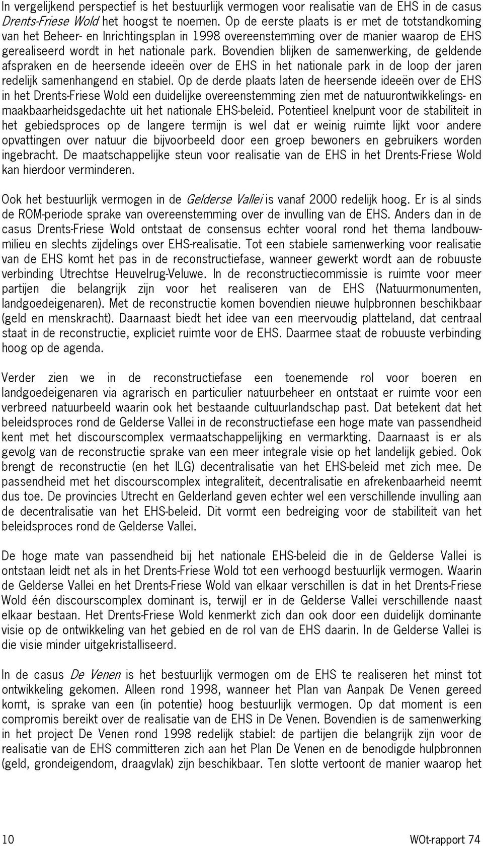 Bovendien blijken de samenwerking, de geldende afspraken en de heersende Ideeën over de EHS In het nationale park In de loop der jaren redelijk samenhangend en stabiel.