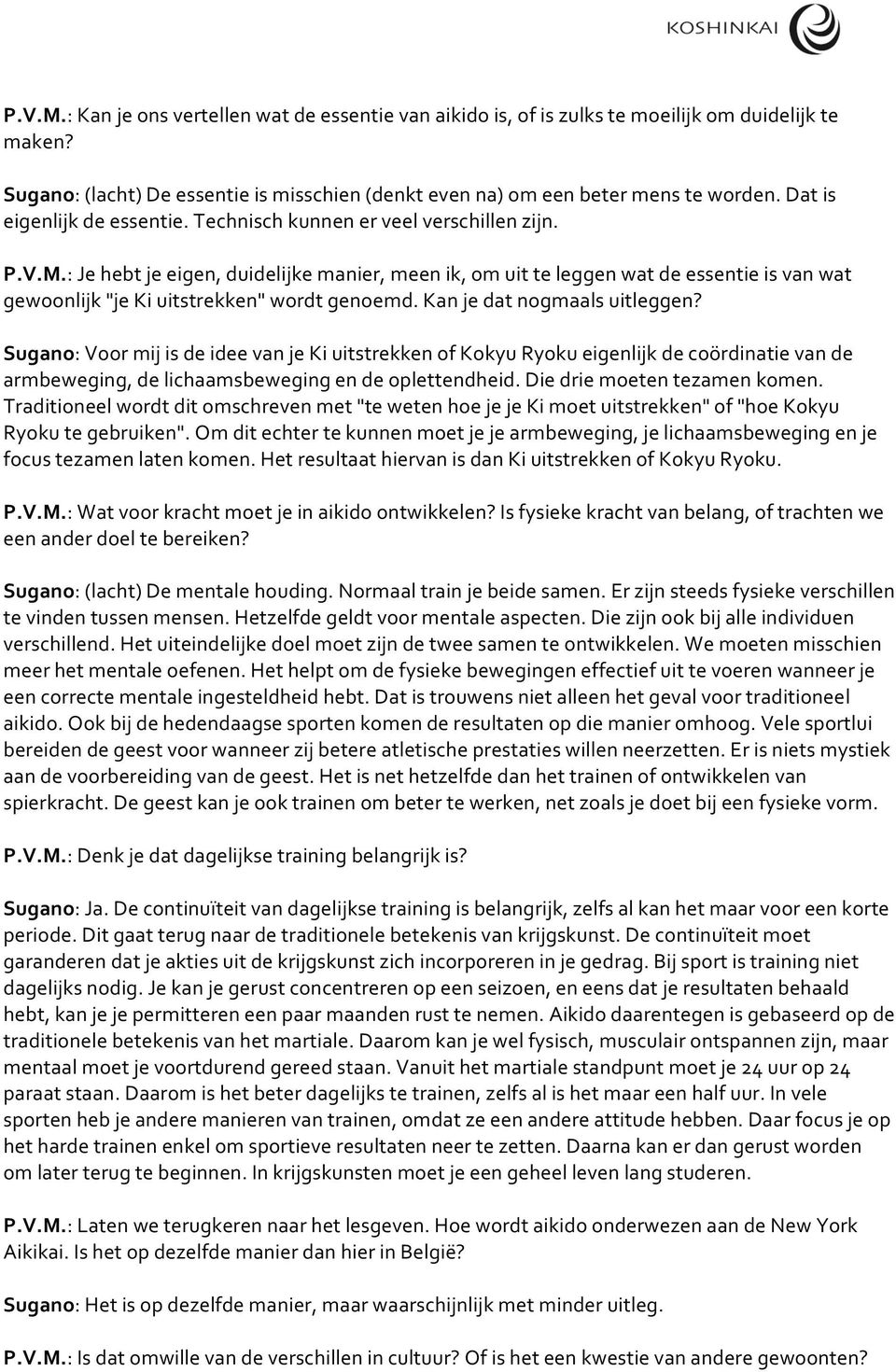 : Je hebt je eigen, duidelijke manier, meen ik, om uit te leggen wat de essentie is van wat gewoonlijk "je Ki uitstrekken" wordt genoemd. Kan je dat nogmaals uitleggen?