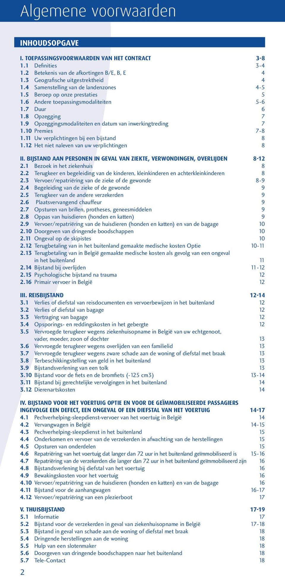 10 Premies 7-8 1.11 Uw verplichtingen bij een bijstand 8 1.12 Het niet naleven van uw verplichtingen 8 II. BIJSTAND AAN PERSONEN IN GEVAL VAN ZIEKTE, VERWONDINGEN, OVERLIJDEN 8-12 2.