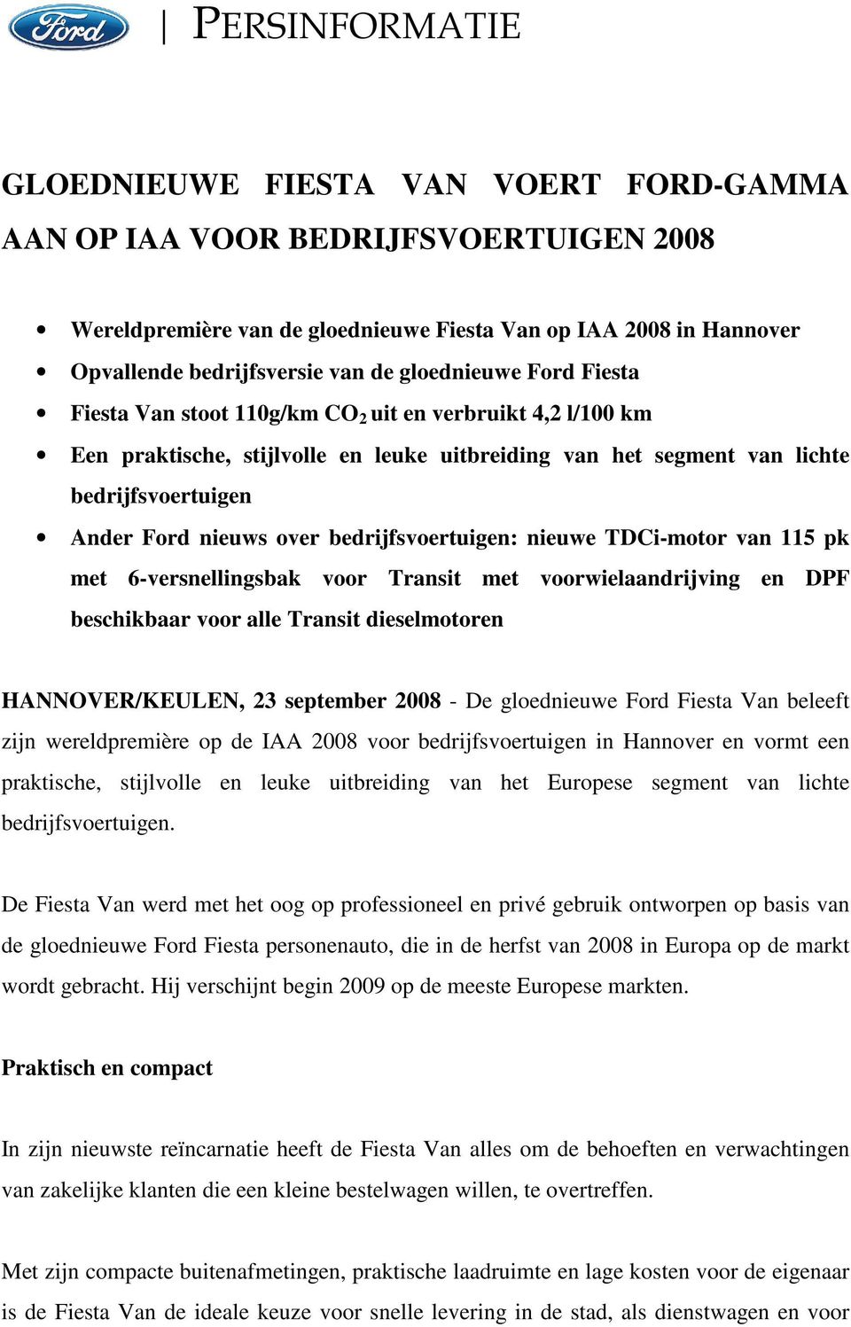 over bedrijfsvoertuigen: nieuwe TDCi-motor van 115 pk met 6-versnellingsbak voor Transit met voorwielaandrijving en DPF beschikbaar voor alle Transit dieselmotoren HANNOVER/KEULEN, 23 september 2008