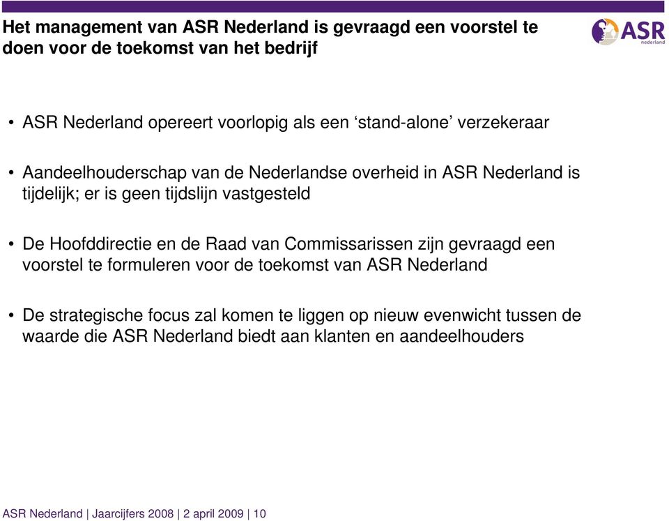 Hoofddirectie en de Raad van Commissarissen zijn gevraagd een voorstel te formuleren voor de toekomst van ASR Nederland De strategische focus