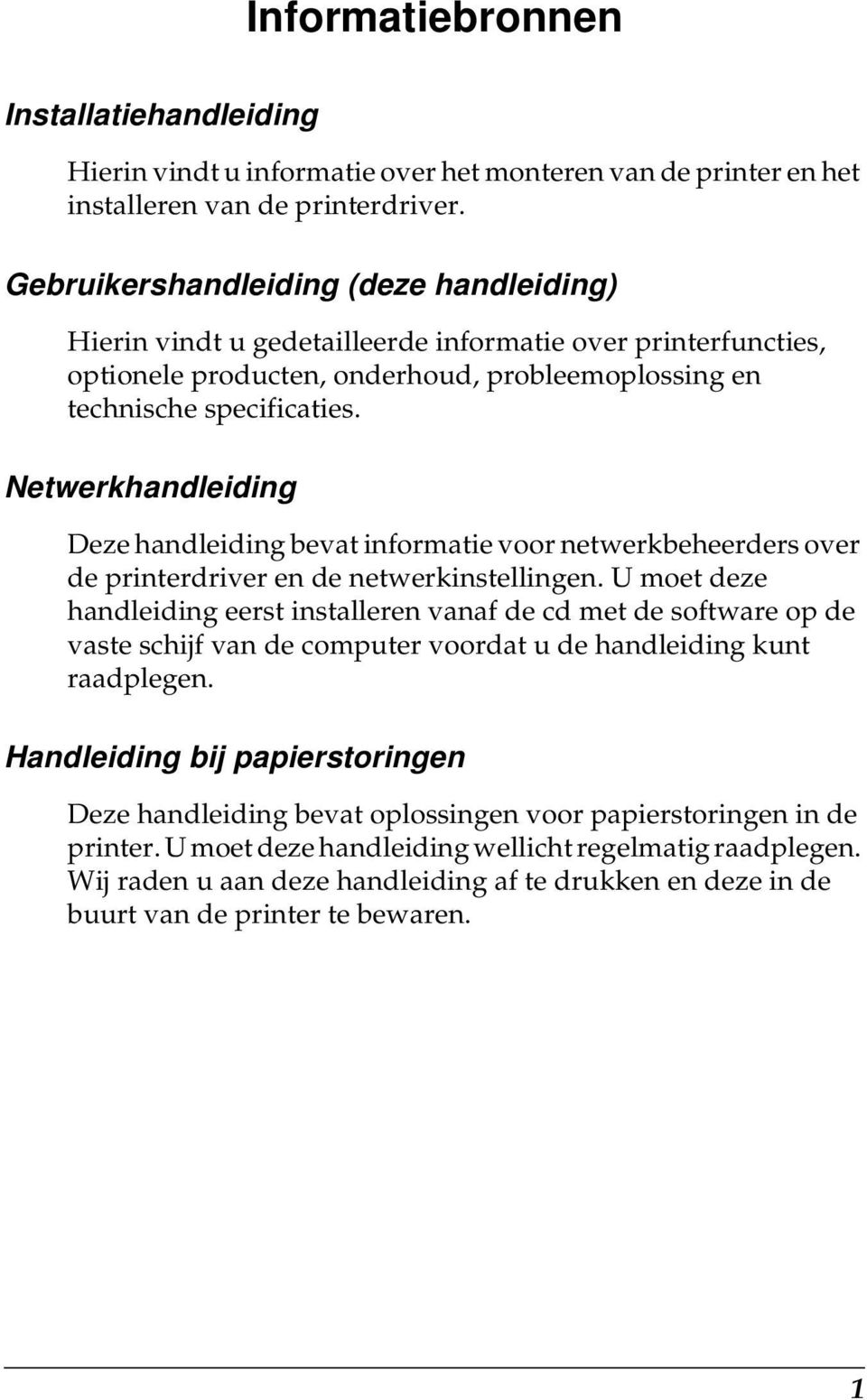 Netwerkhandleiding Deze handleiding bevat informatie voor netwerkbeheerders over de printerdriver en de netwerkinstellingen.