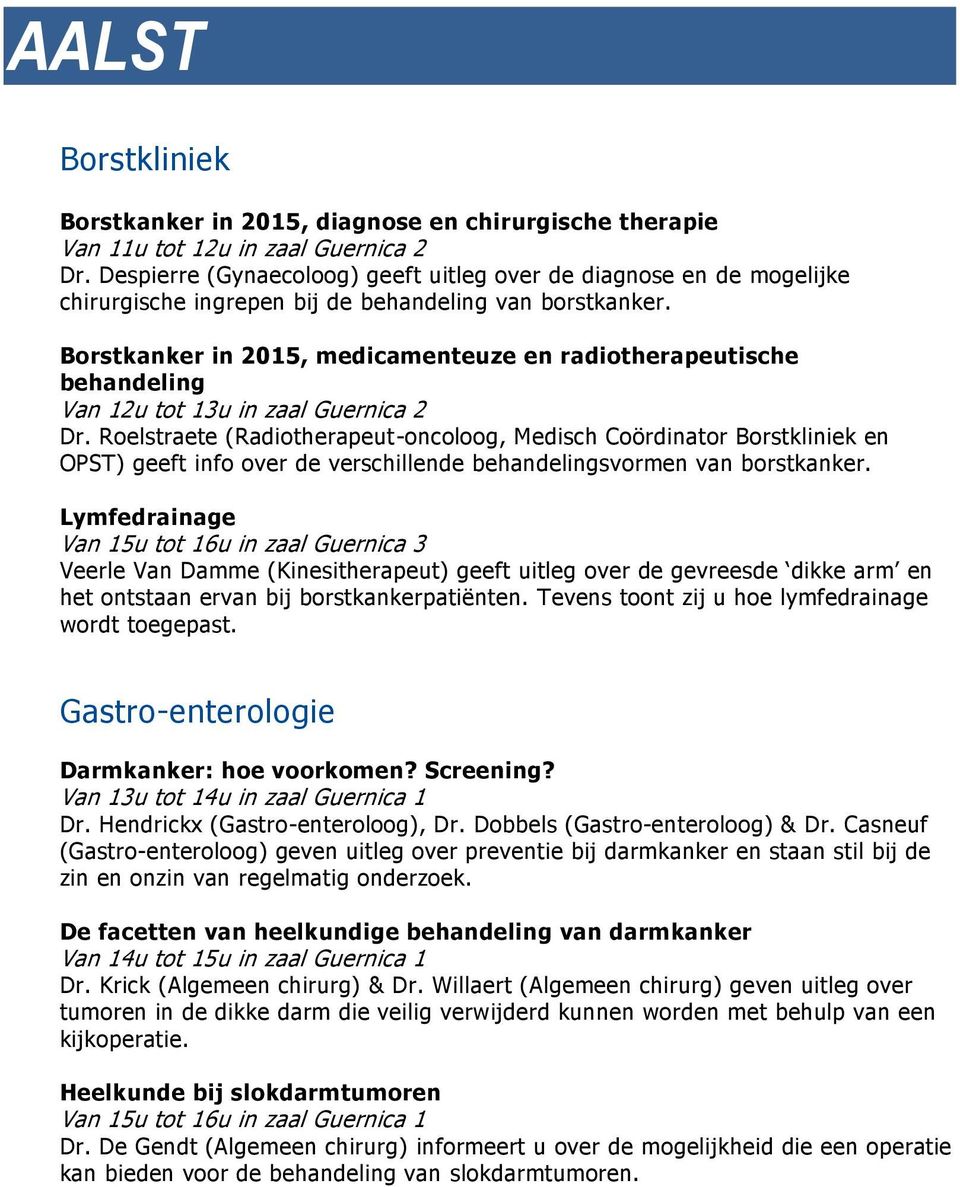 Brstkanker in 2015, medicamenteuze en raditherapeutische behandeling Van 12u tt 13u in zaal Guernica 2 Dr.