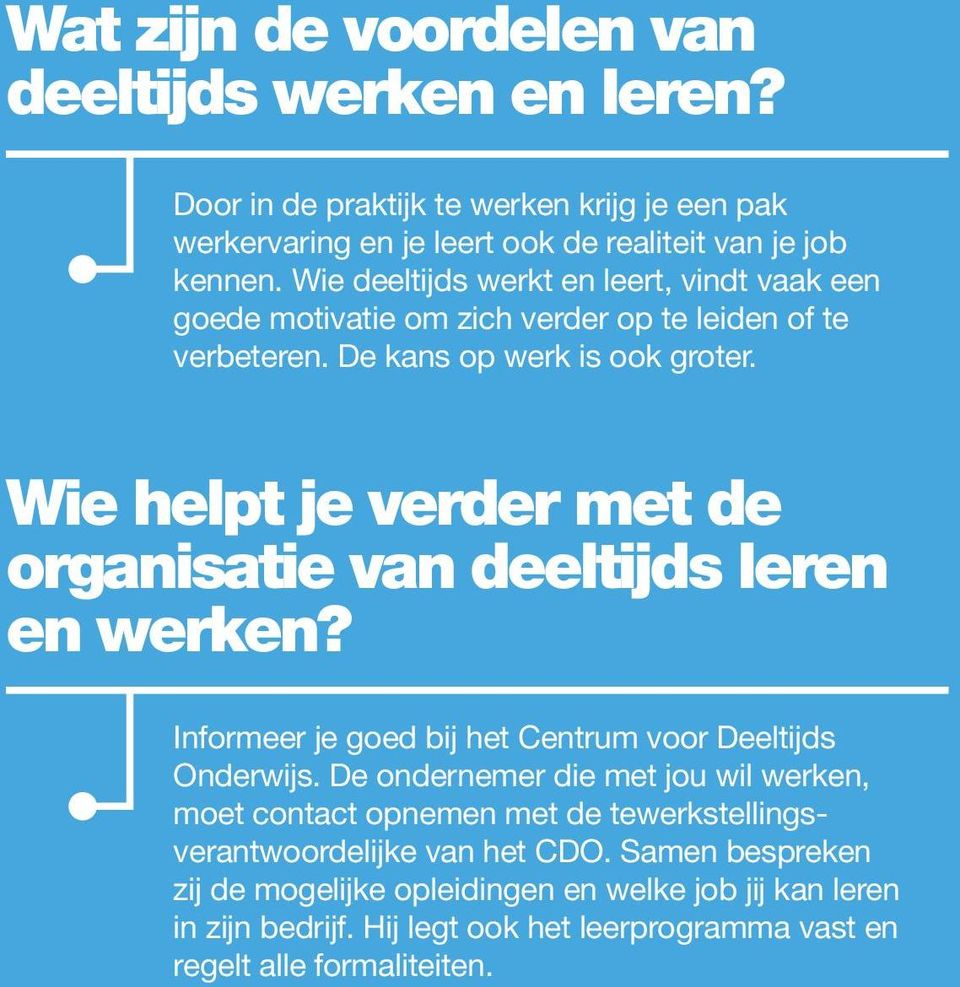 Wie helpt je verder met de organisatie van deeltijds leren en werken? Informeer je goed bij het Centrum voor Deeltijds Onderwijs.