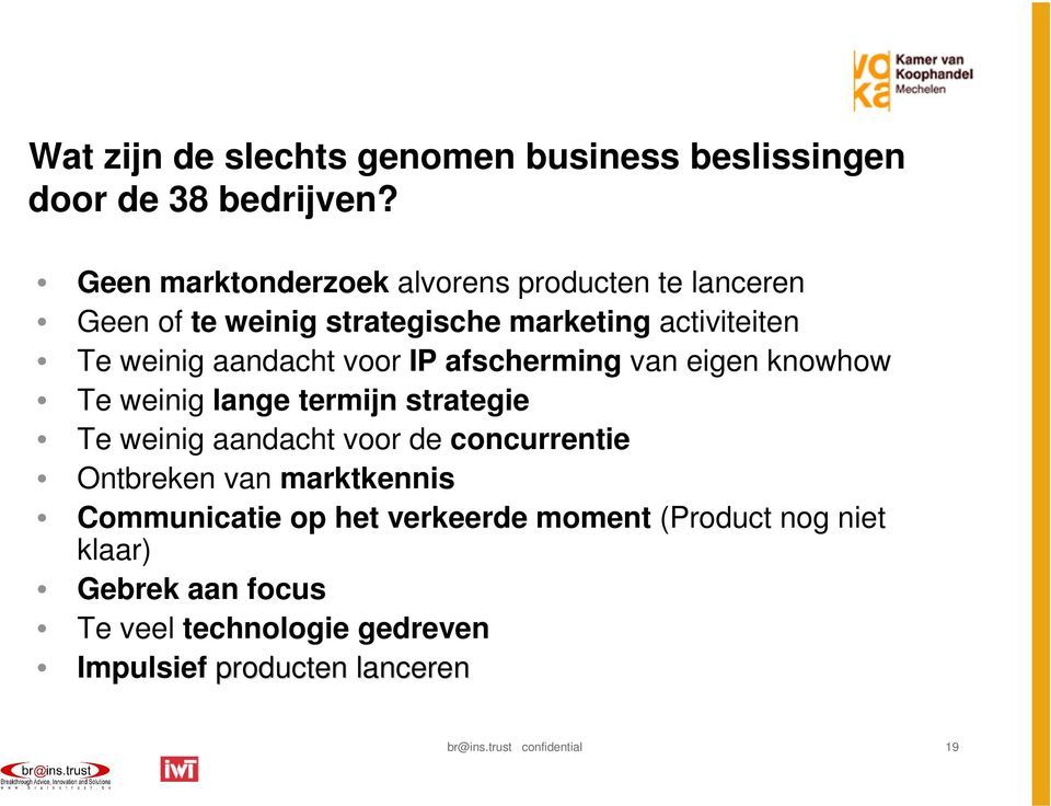 voor IP afscherming van eigen knowhow Te weinig lange termijn strategie Te weinig aandacht voor de concurrentie Ontbreken