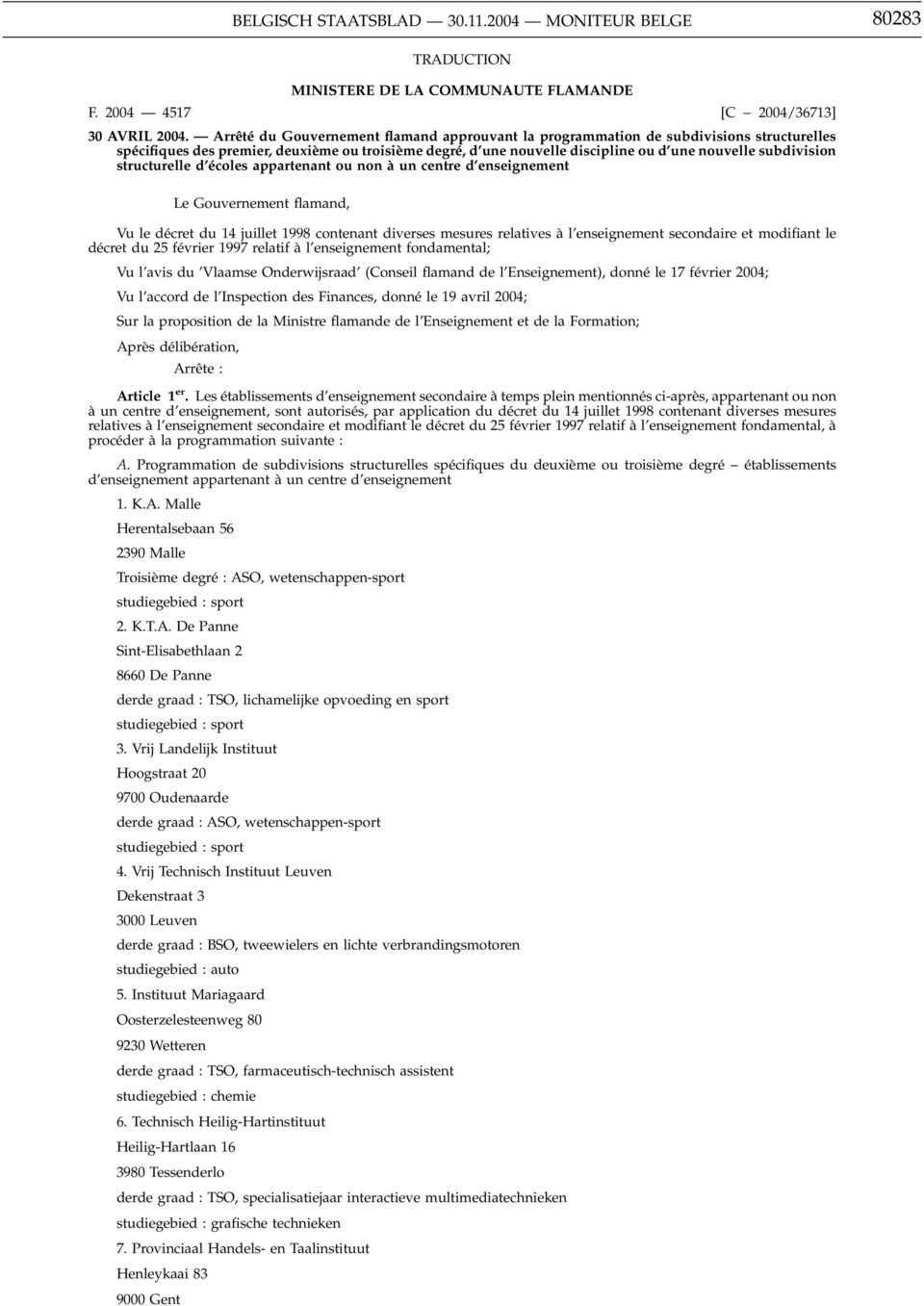 structurelle d écoles appartenant ou non à un centre d enseignement Le Gouvernement flamand, Vu le décret du 14 juillet 1998 contenant diverses mesures relatives à l enseignement secondaire et