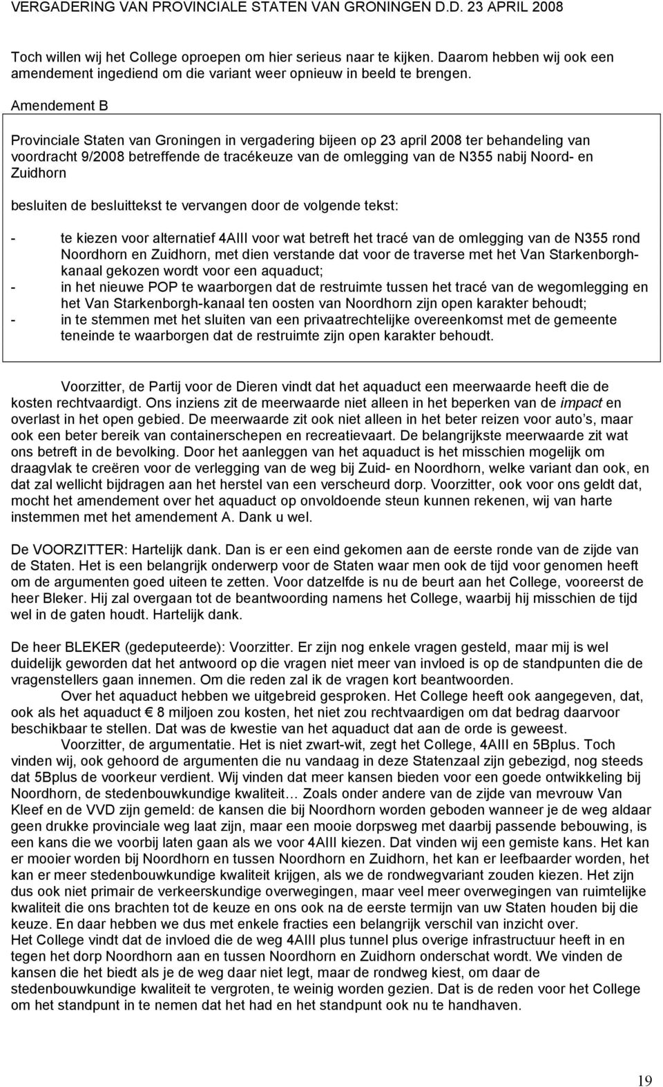 Zuidhorn besluiten de besluittekst te vervangen door de volgende tekst: - te kiezen voor alternatief 4AIII voor wat betreft het tracé van de omlegging van de N355 rond Noordhorn en Zuidhorn, met dien