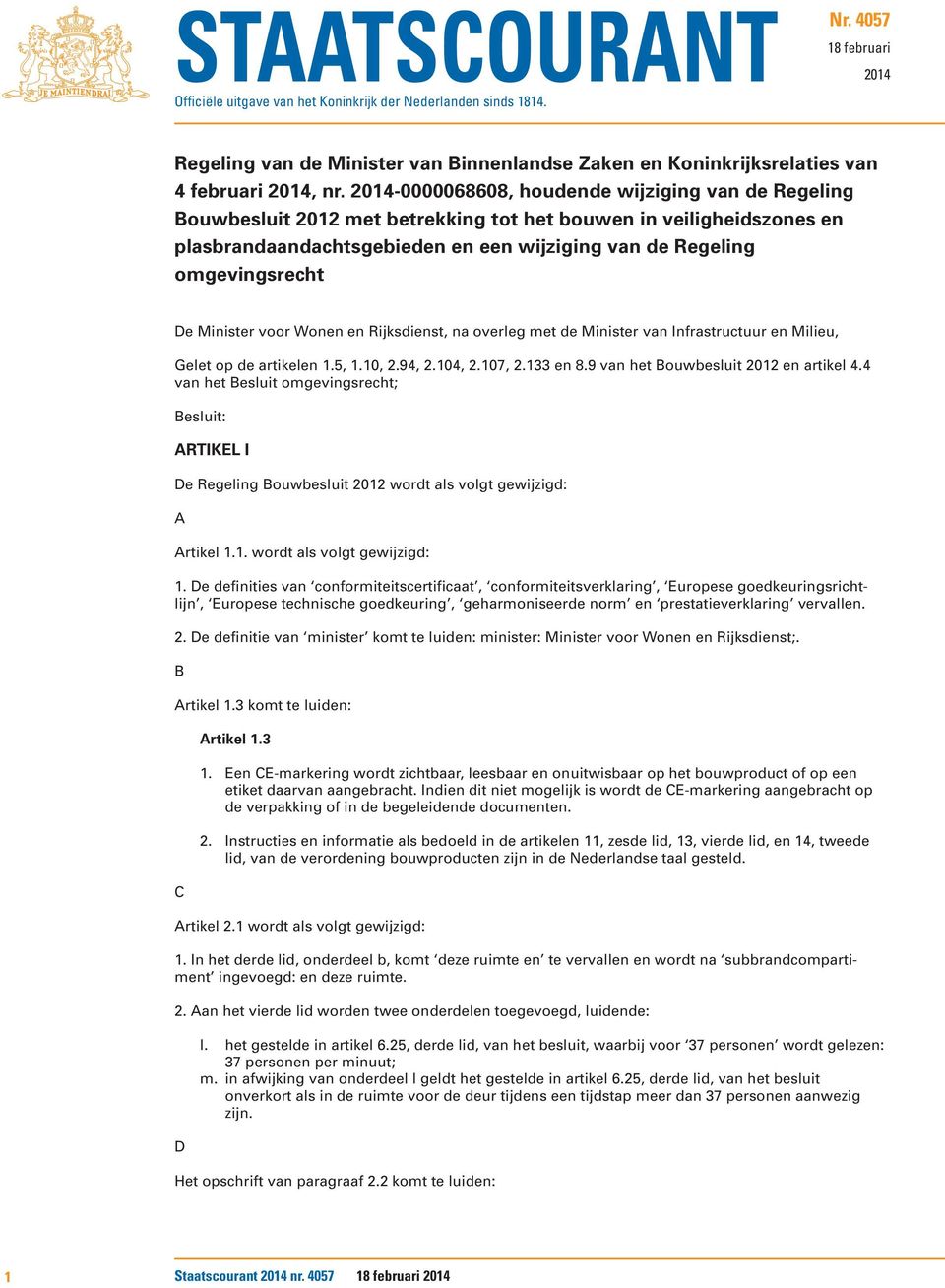 Minister voor Wonen en Rijksdienst, na overleg met de Minister van Infrastructuur en Milieu, Gelet op de artikelen 1.5, 1.10, 2.94, 2.104, 2.107, 2.133 en 8.9 van het Bouwbesluit 2012 en artikel 4.