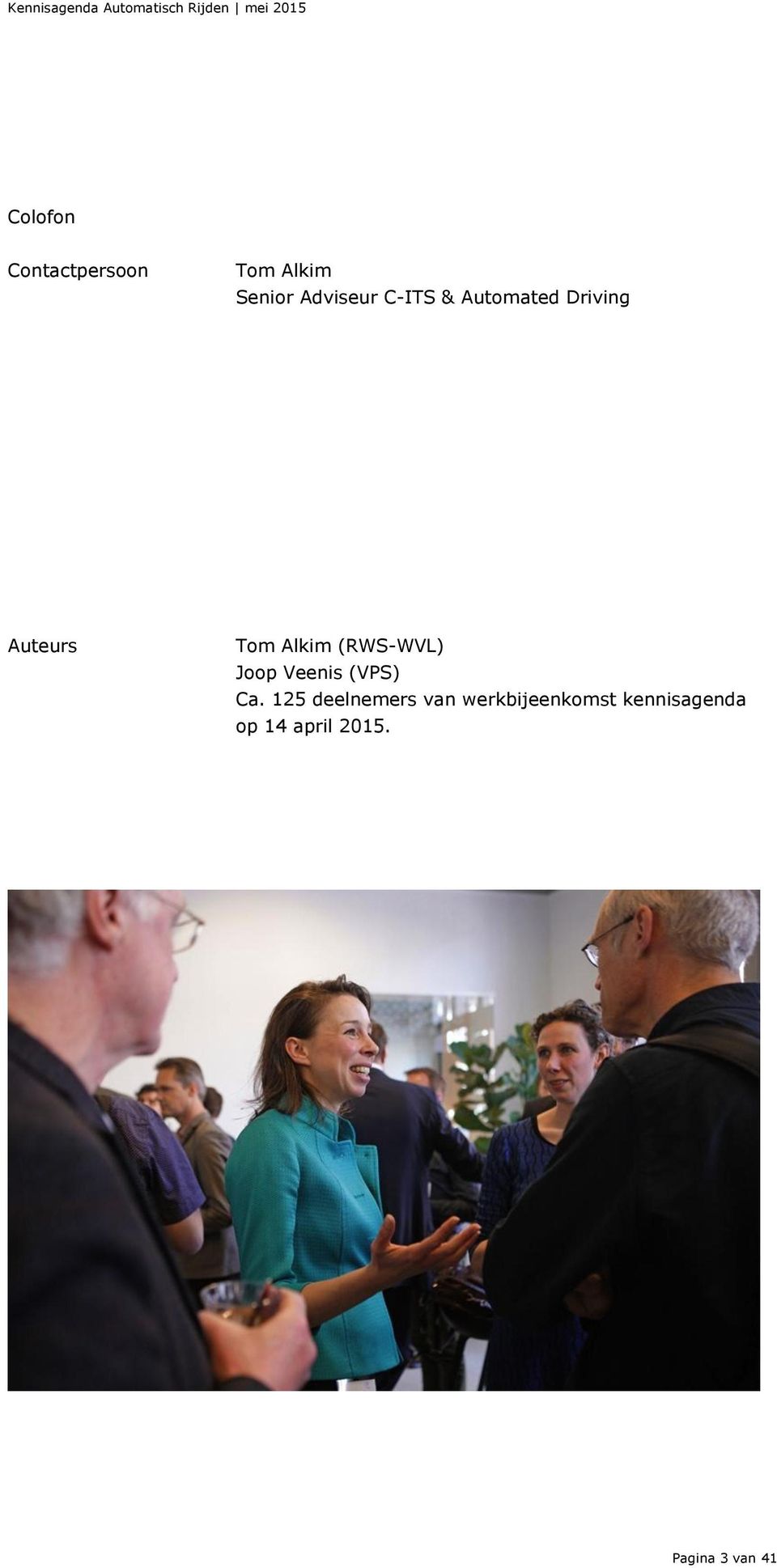 tom.alkim@rws.nl Auteurs Tom Alkim (RWS-WVL) Joop Veenis (VPS) Ca.