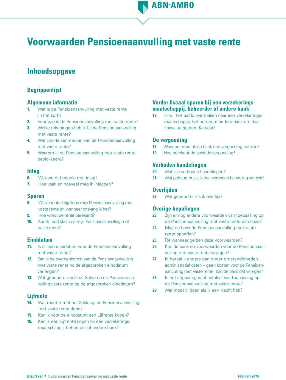 Wat wordt bedoeld met inleg? 7. Hoe vaak en hoeveel mag ik inleggen? Sparen 8. Welke rente krijg ik op mijn Pensioenaanvulling met vaste rente en wanneer ontvang ik het? 9.