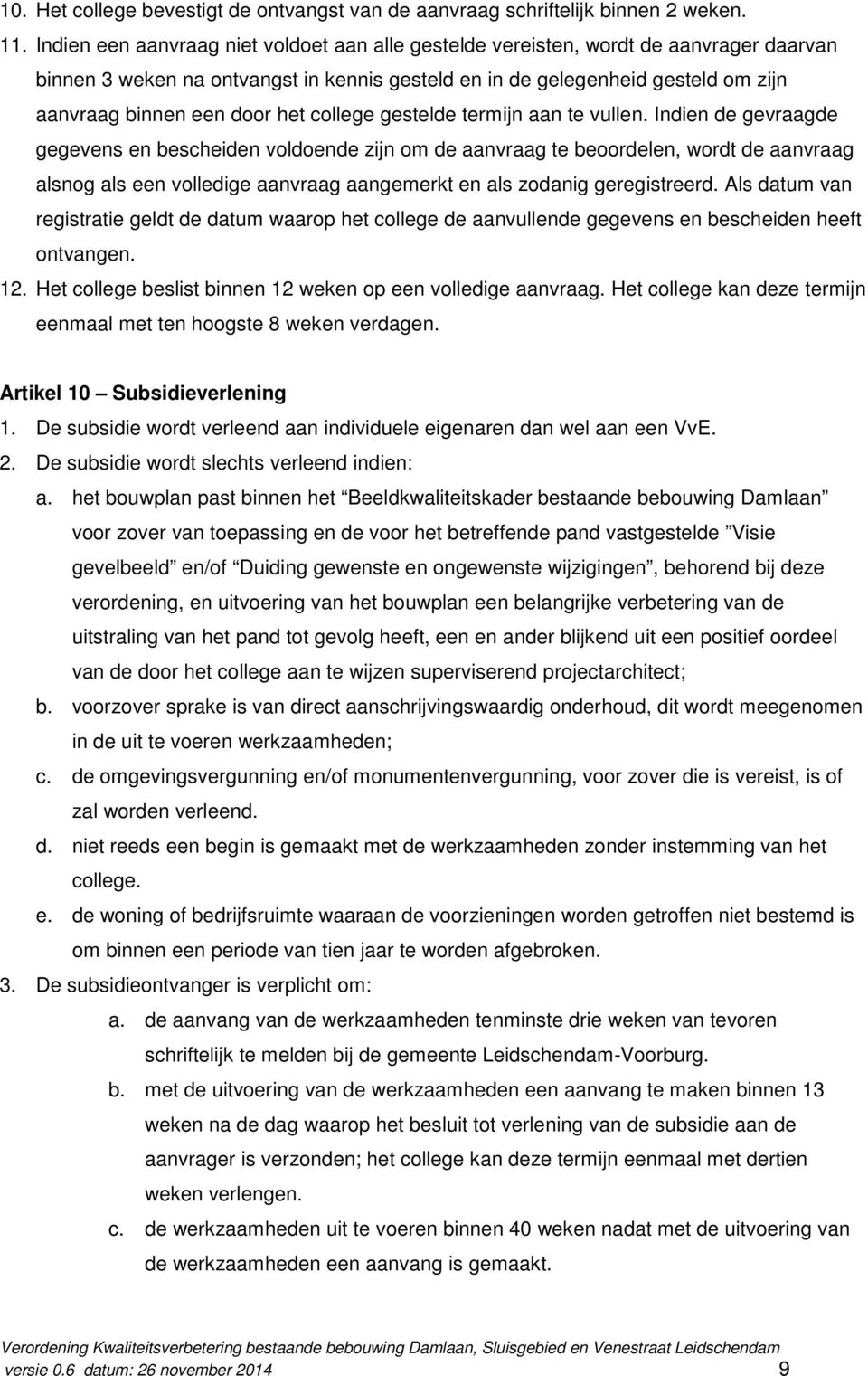 het college gestelde termijn aan te vullen.