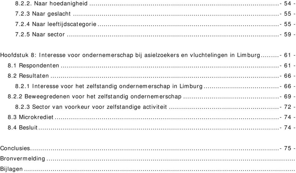 ..- 66-8.2.1 Interesse voor het zelfstandig ondernemerschap in Limburg...- 66-8.2.2 Beweegredenen voor het zelfstandig ondernemerschap.