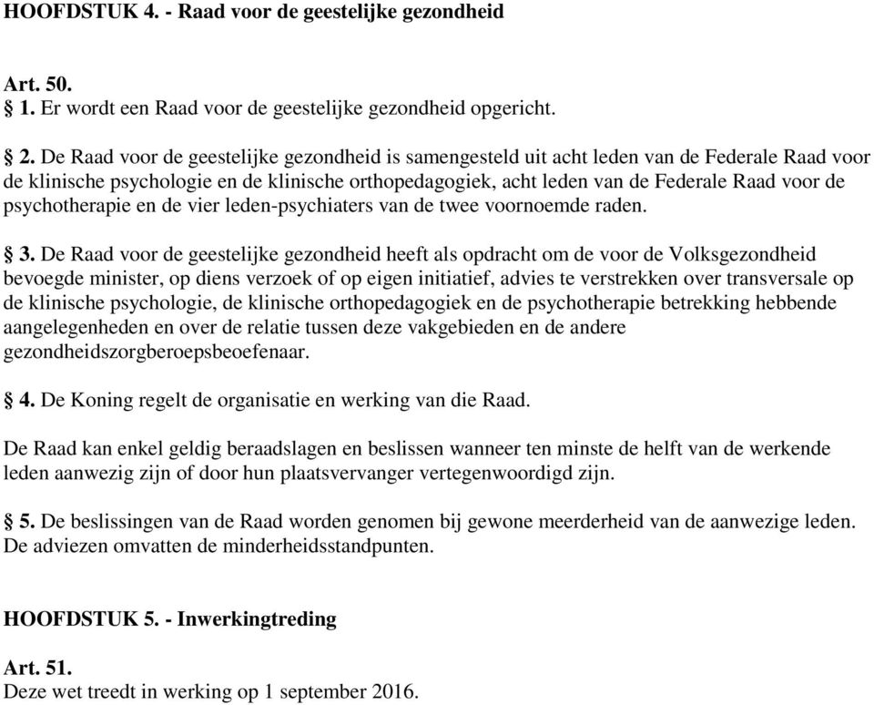 psychotherapie en de vier leden-psychiaters van de twee voornoemde raden. 3.