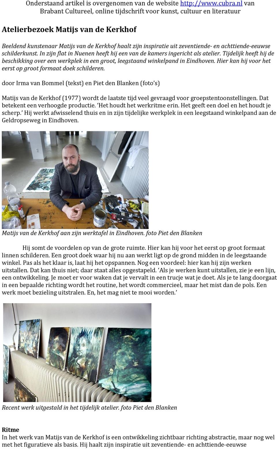 achttiende-eeuwse schilderkunst. In zijn flat in Nuenen heeft hij een van de kamers ingericht als atelier.