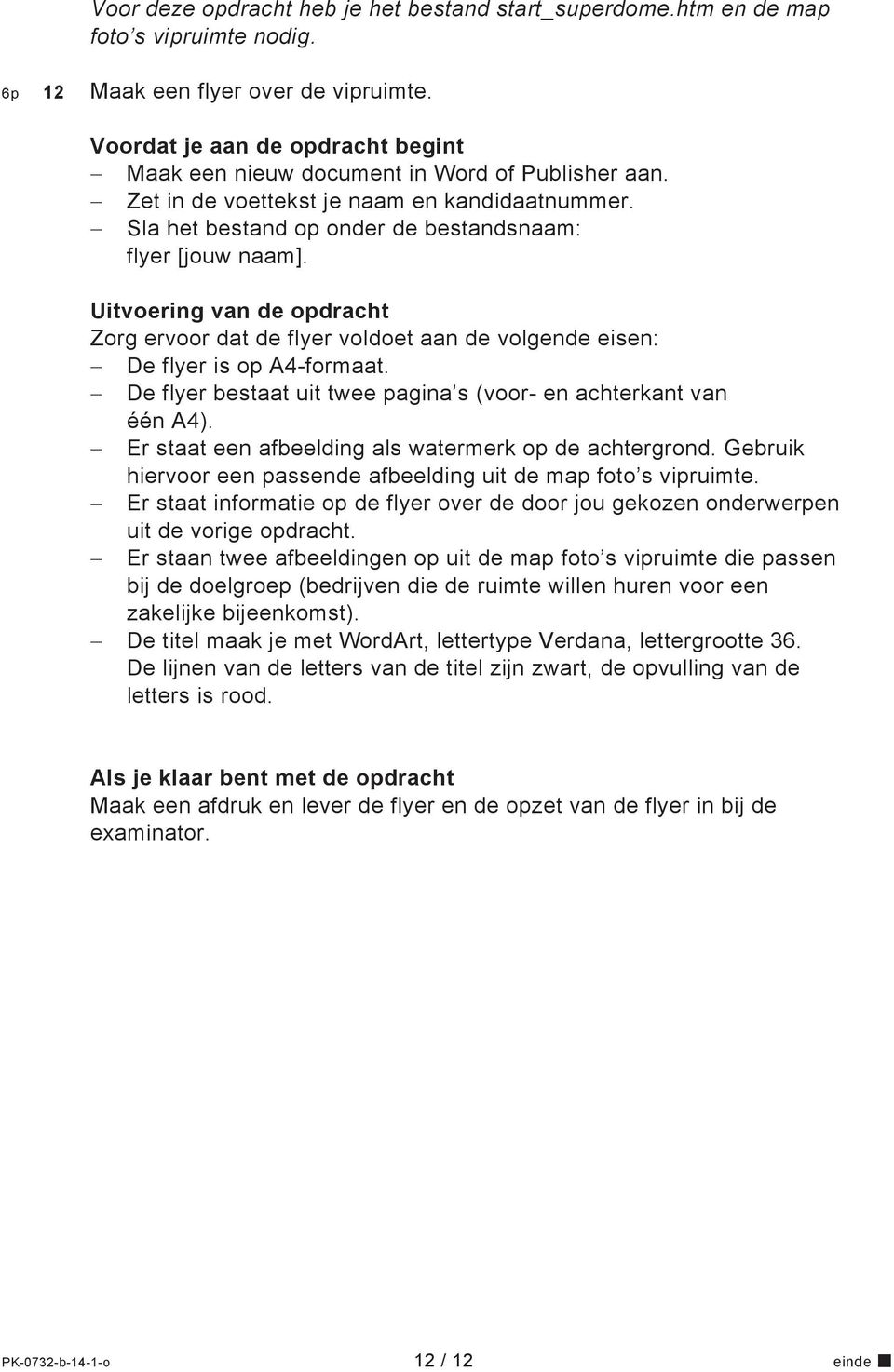 Uitvoering van de opdracht Zorg ervoor dat de flyer voldoet aan de volgende eisen: De flyer is op A4-formaat. De flyer bestaat uit twee pagina s (voor- en achterkant van één A4).