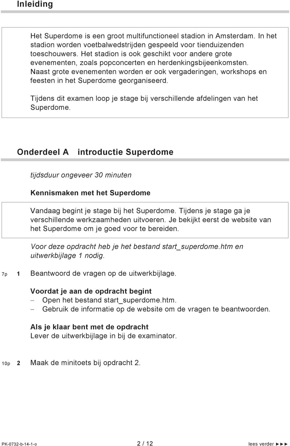 Naast grote evenementen worden er ook vergaderingen, workshops en feesten in het Superdome georganiseerd. Tijdens dit examen loop je stage bij verschillende afdelingen van het Superdome.