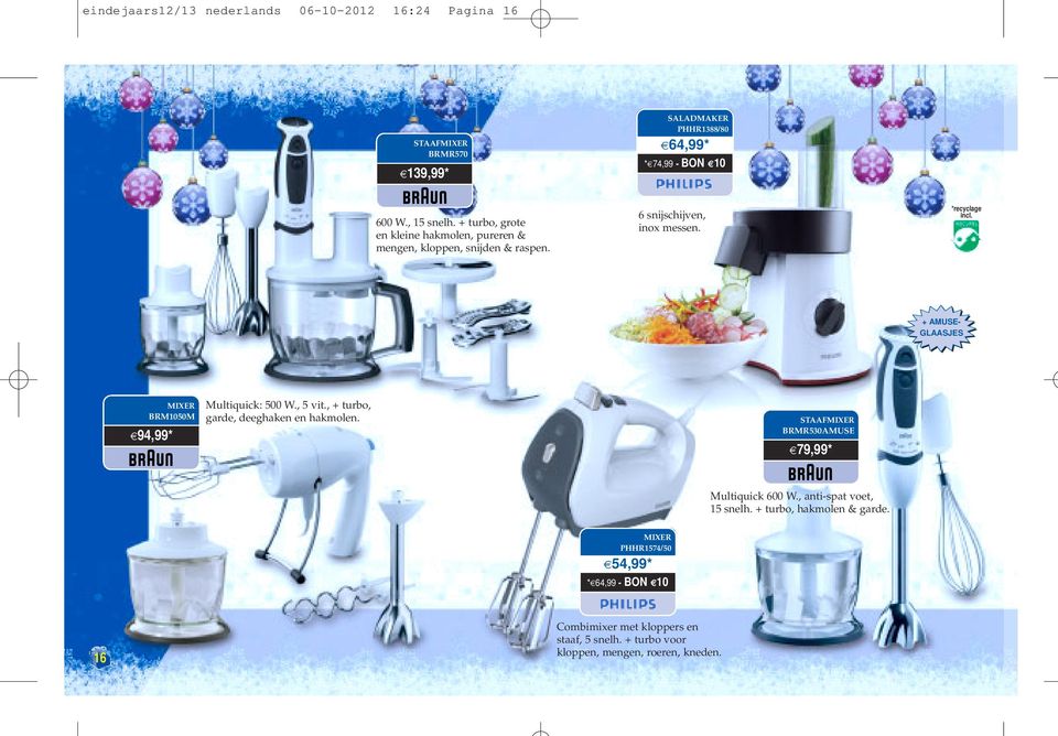 + AMUSE- GLAASJES MIXER BRM1050M 94,99* Multiquick: 500 W., 5 vit., + turbo, garde, deeghaken en hakmolen.