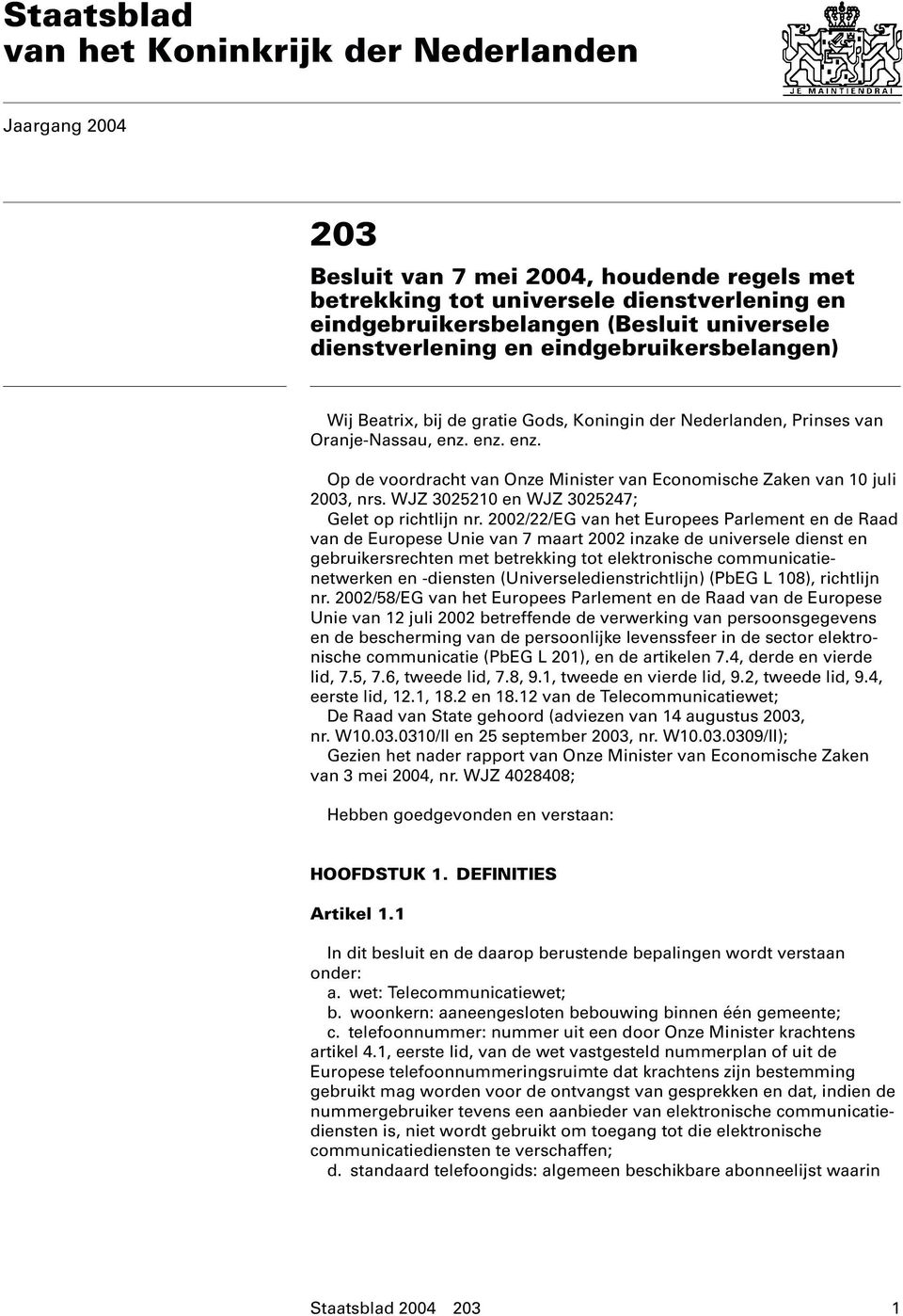 enz. enz. Op de voordracht van Onze Minister van Economische Zaken van 10 juli 2003, nrs. WJZ 3025210 en WJZ 3025247; Gelet op richtlijn nr.