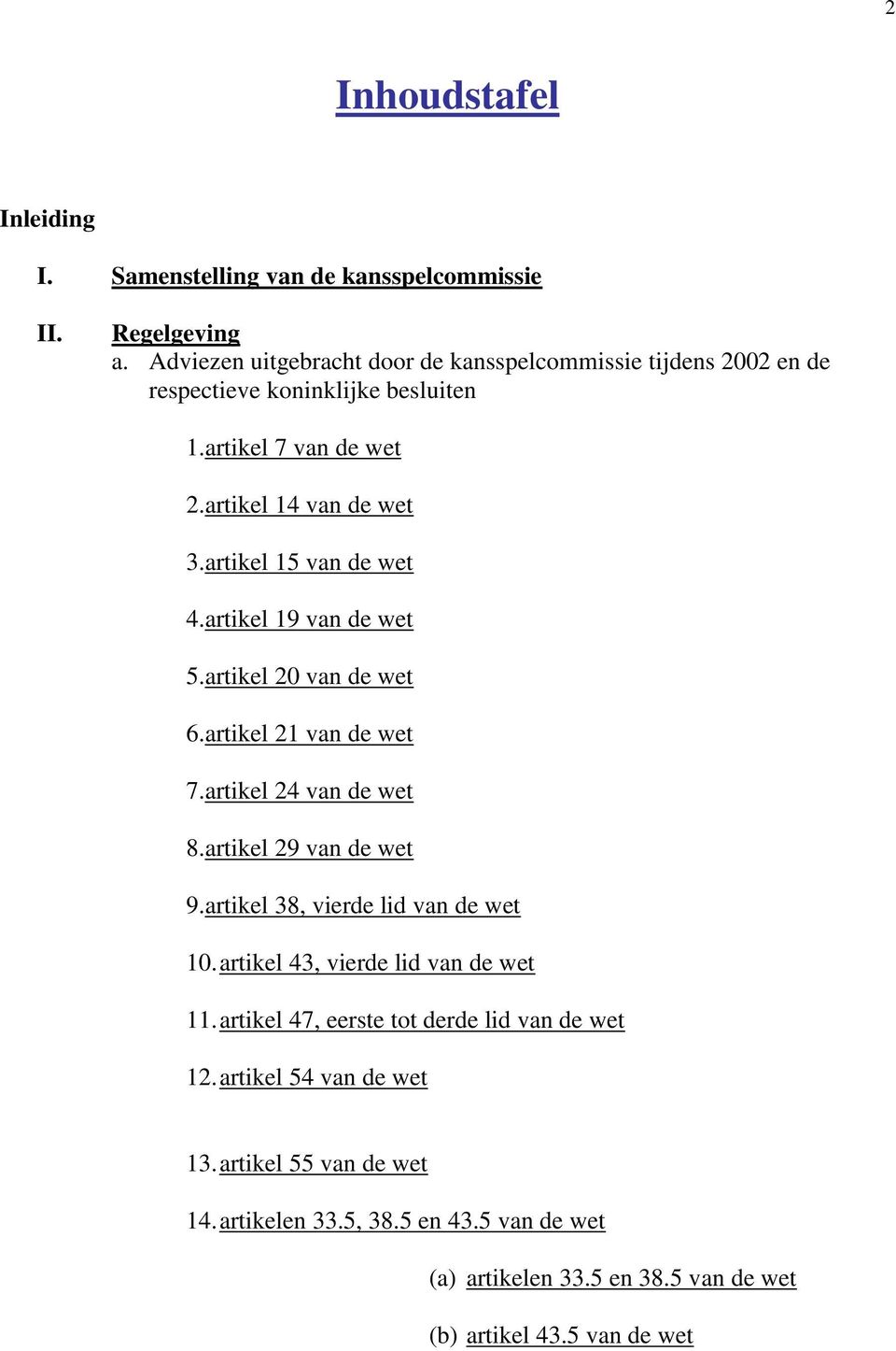 artikel 15 van de wet 4.artikel 19 van de wet 5.artikel 20 van de wet 6.artikel 21 van de wet 7.artikel 24 van de wet 8.artikel 29 van de wet 9.