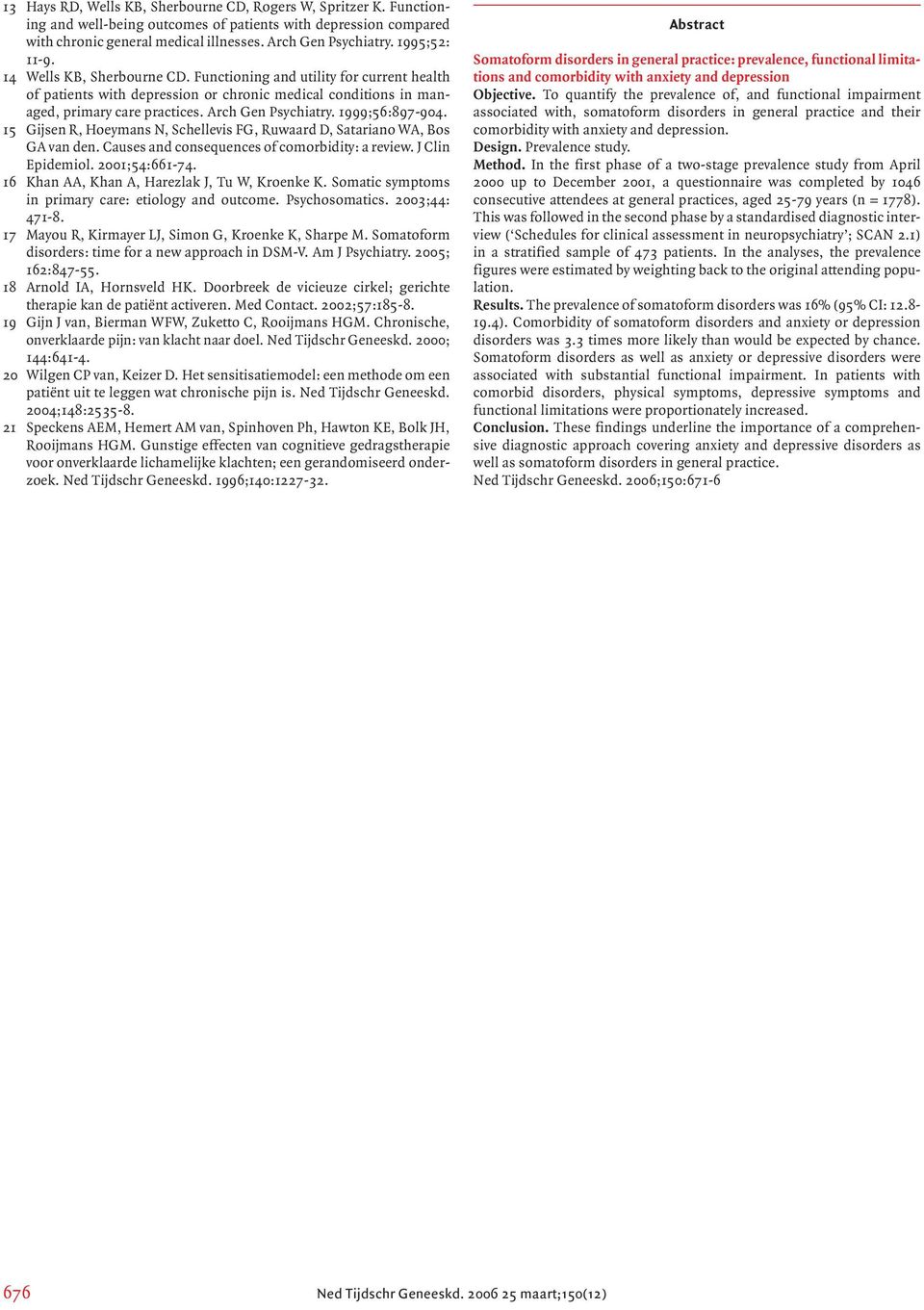 1999;56:897-904. 15 Gijsen R, Hoeymans N, Schellevis FG, Ruwaard D, Satariano WA, Bos GA van den. Causes and consequences of comorbidity: a review. J Clin Epidemiol. 2001;54:661-74.