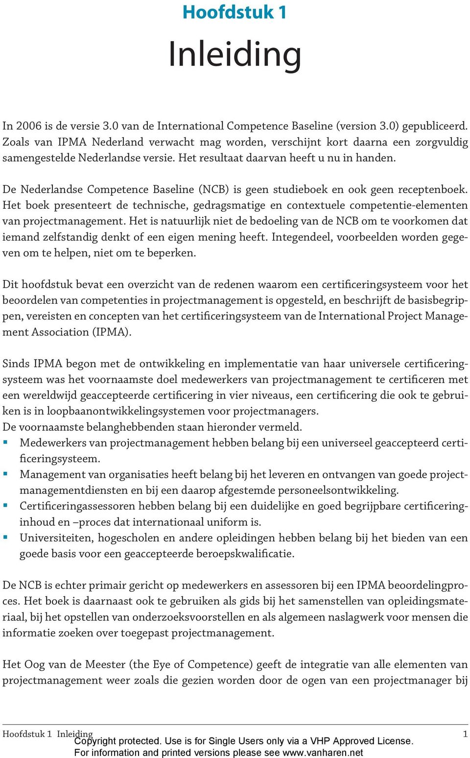 De Nederlandse Competence Baseline (NCB) is geen studieboek en ook geen receptenboek. Het boek presenteert de technische, gedragsmatige en contextuele competentie-elementen van projectmanagement.